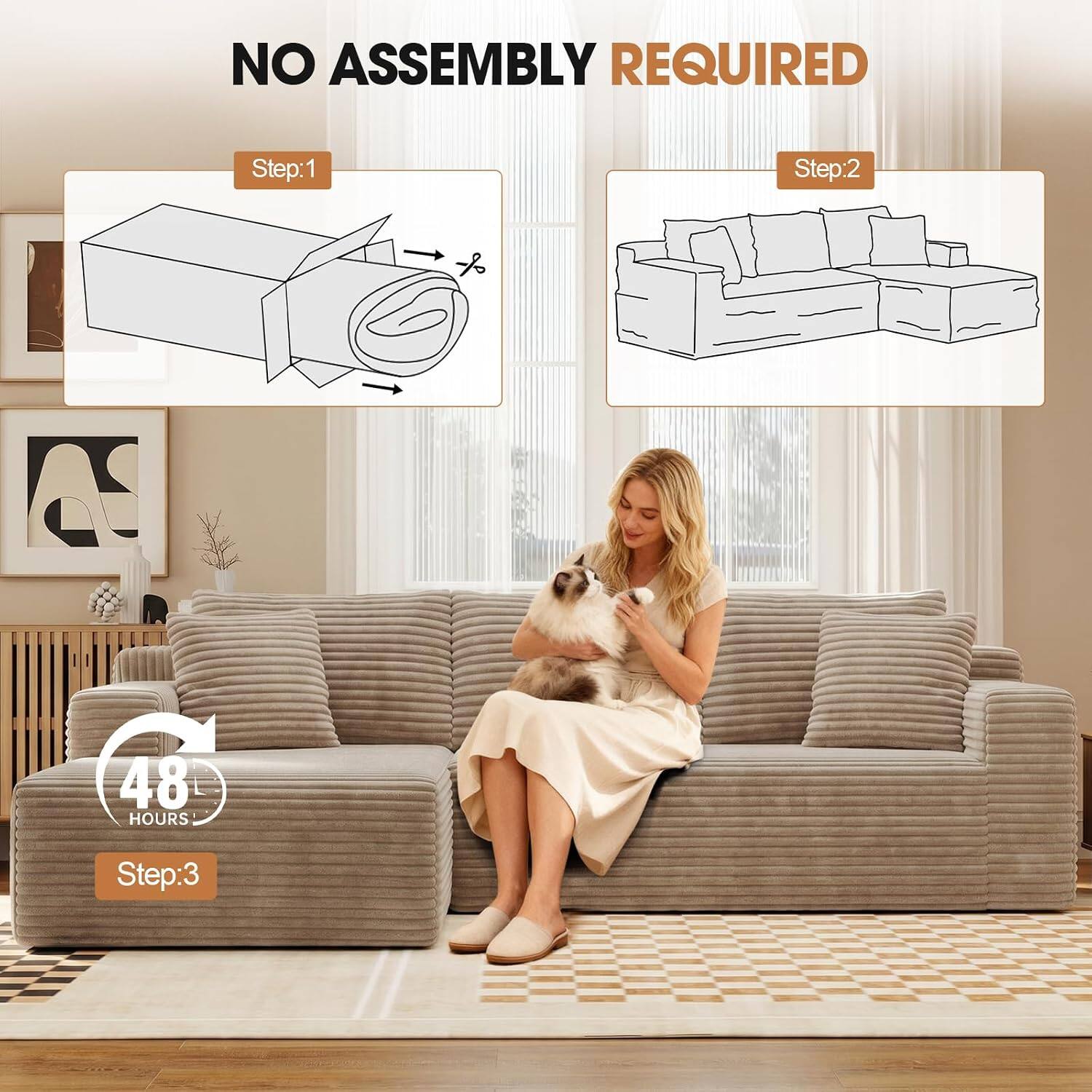 NO ASSEMBLY REQUIRED

Step:1

Step:2

48 HOURS

Step:3