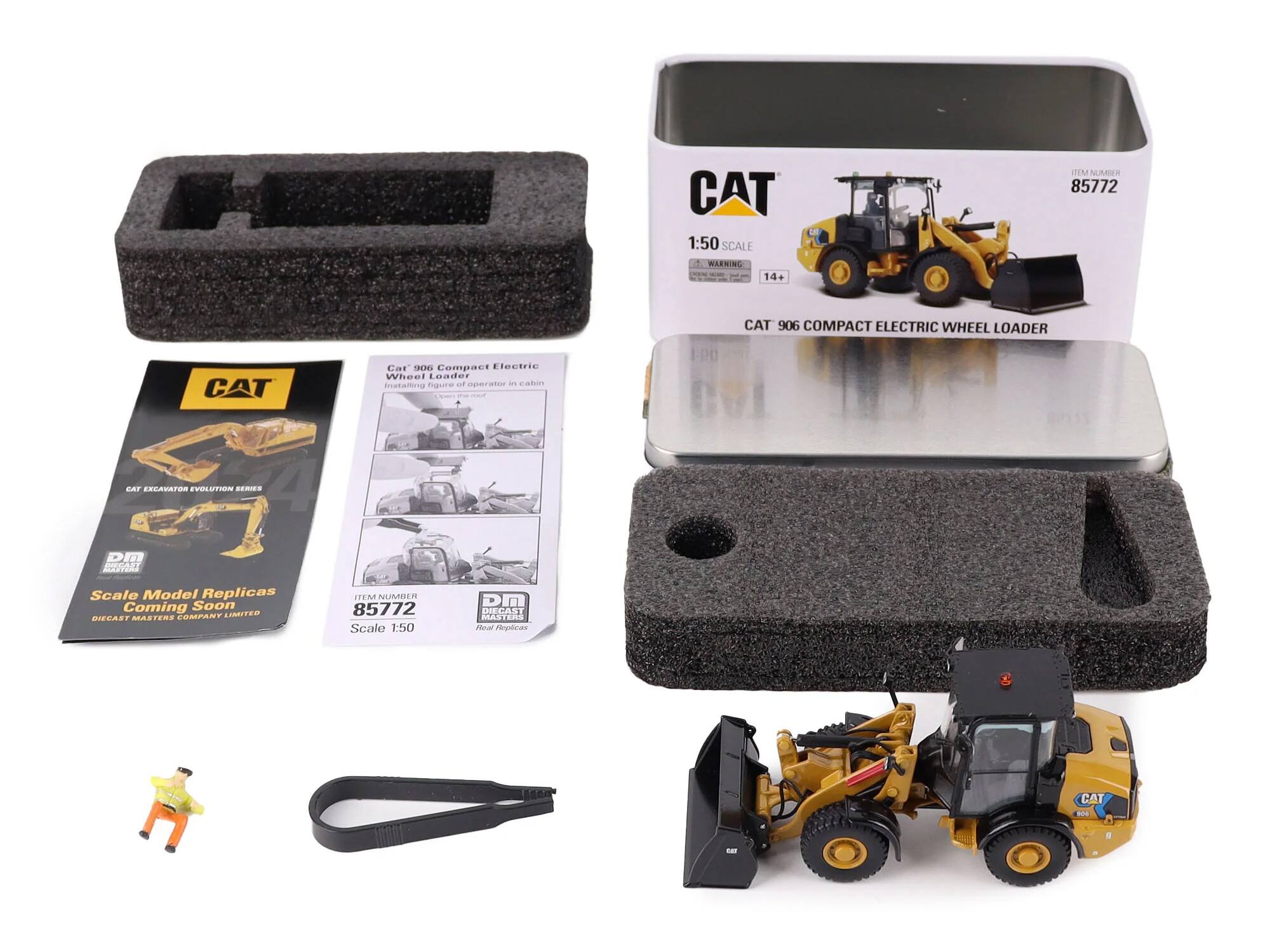 CAT 1:50 SCALE  
RLEKING 14+  
E NLAMER 85772  
CAT Car 900 Compact Electric Wheel Loader  
Anstaning fgurre t aperanr dn cabin  
120 CAT 906 COMPACT ELECTRIC WHEEL LOADER  
CAT EXCAVATOR EVOLUTION SERIES  
RIS on addeeas  
Scale Model Replicas Coming Soon  
COMPANY OSTIMLI DIECAST MASTERS  
ITEM NUSUES 85772  
Scale 1:50  
DM  
HIFLAST MASTERS  
Mou epcas CAT  

CAT  
1:50 SCALE  
WARNING  
14+  
CAT 906 COMPACT ELECTRIC WHEEL LOADER  
ITEM NUMBER 85772  
Scale 1:50  
DM  
Real Replicas  

Cat 906 Compact Electric Wheel Loader  
Training generator in cabin  
ITEM NUMBER 85772  
Scale 1:50  
DM  
Real Replicas  

CAT EXCAVATOR EVOLUTION SERIES  
Scale Model Replicas Coming Soon  
DIECAST MASTERS COMPANY LIMITED