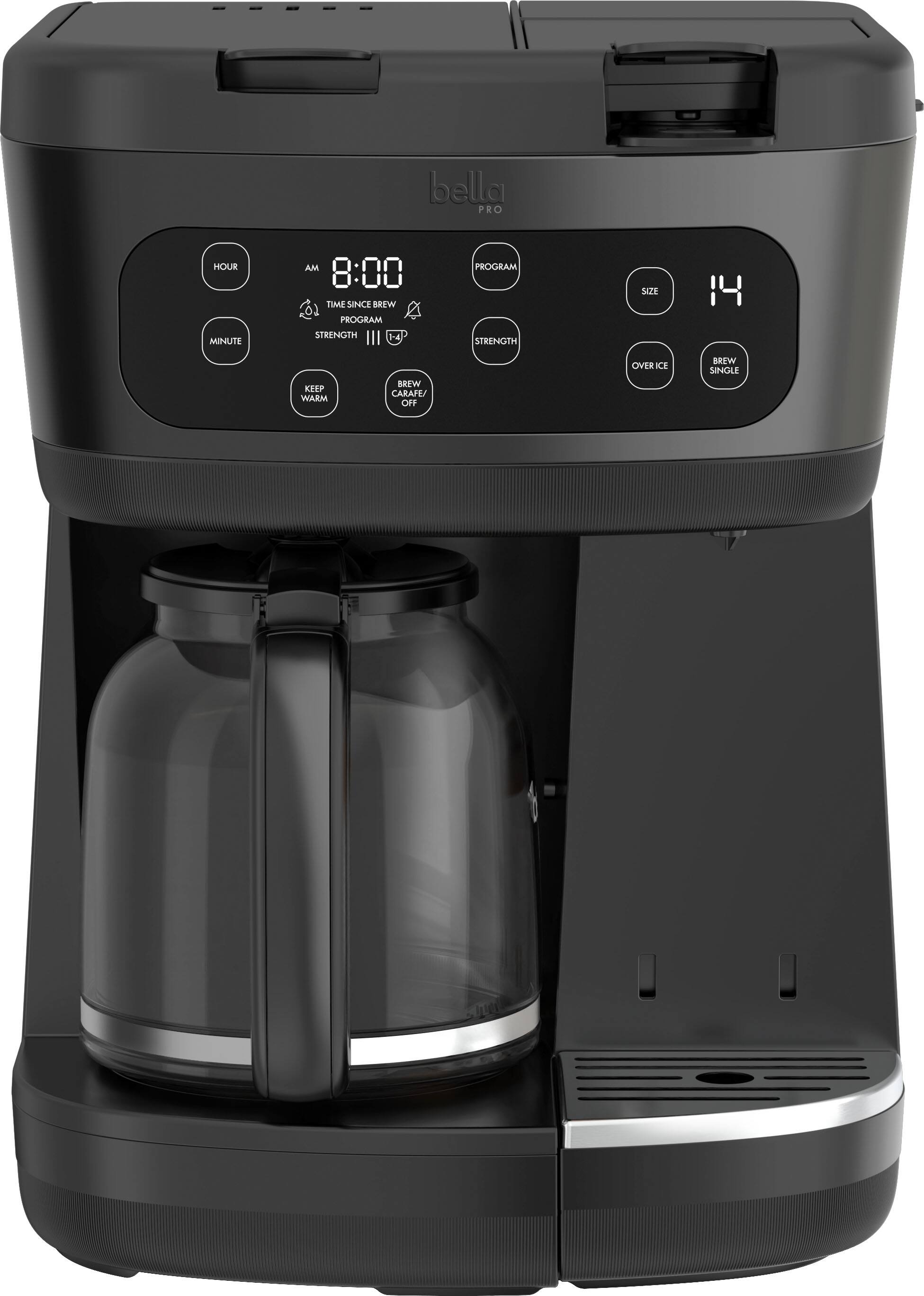 bella PRO

HOUR MINUTE AM 8:00 TIME SINCE BREW PROGRAM STRENGTH 4 PROGRAM STRENGTH SIZE KEEP WARM BREW CARAFE/OFF OVER ICE BREW SINGLE