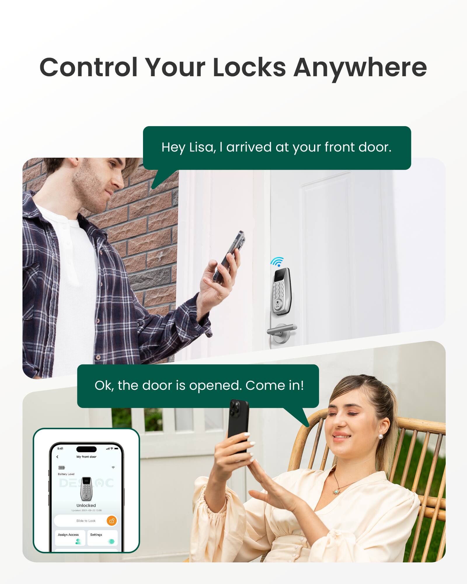 Control Your Locks Anywhere

Hey Lisa, I arrived at your front door.

Ok, the door is opened. Come in!