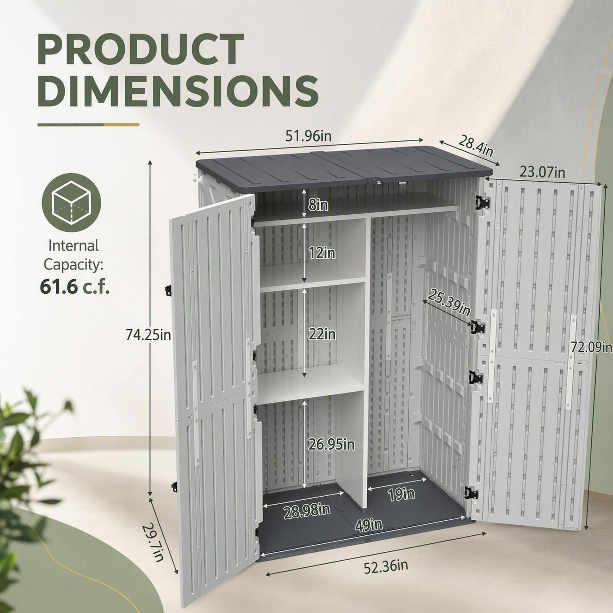 PRODUCT DIMENSIONS  
51.96in  
28.4in  
23.07in  
8in  
Internal Capacity: 61.6 c.f.  
74.25in  
12in  
22in  
25.39in  
72.09in  
26.95in  
29.7in  
19in  
28.98in  
49in  
52.36in
