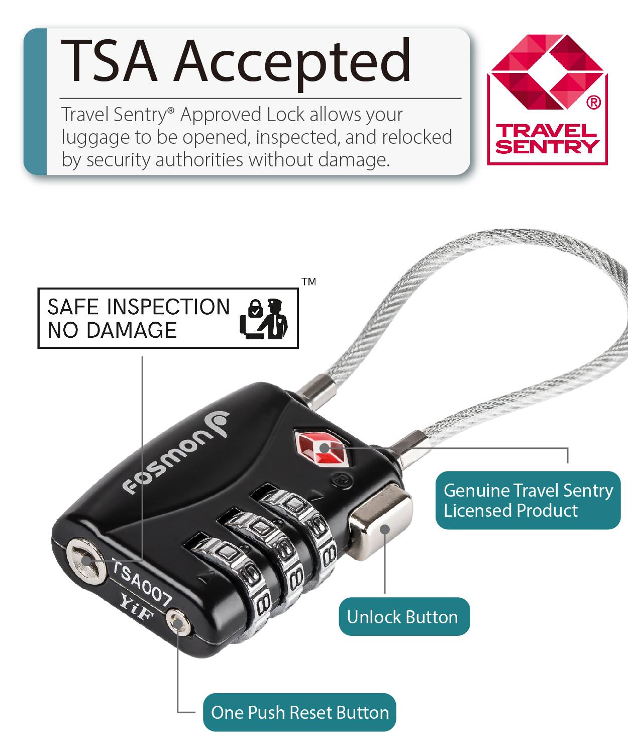 TSA Accepted
Travel Sentry Approved Lock allows your luggage to be opened, inspected, and relocked by security authorities without damage.
SAFE INSPECTION NO DAMAGE
Genuine Travel Sentry Licensed Product
Unlock Button
One Push Reset Button