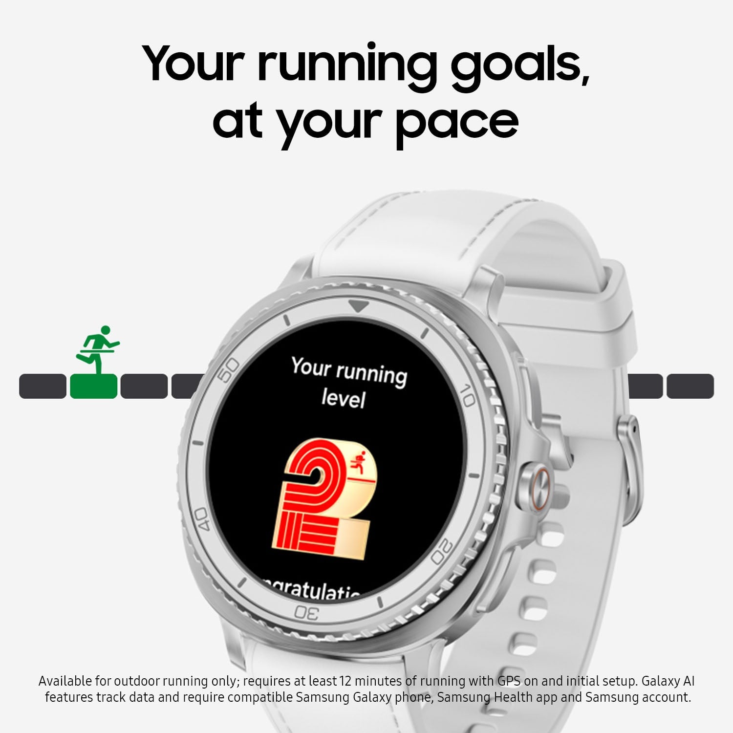 Your running goals, at your pace
Your running level 10
Available for outdoor running only; requires at least 12 minutes of running with GPS on and initial setup. Galaxy AI features track data and require compatible Samsung Galaxy phone, Samsung Health app and Samsung account.