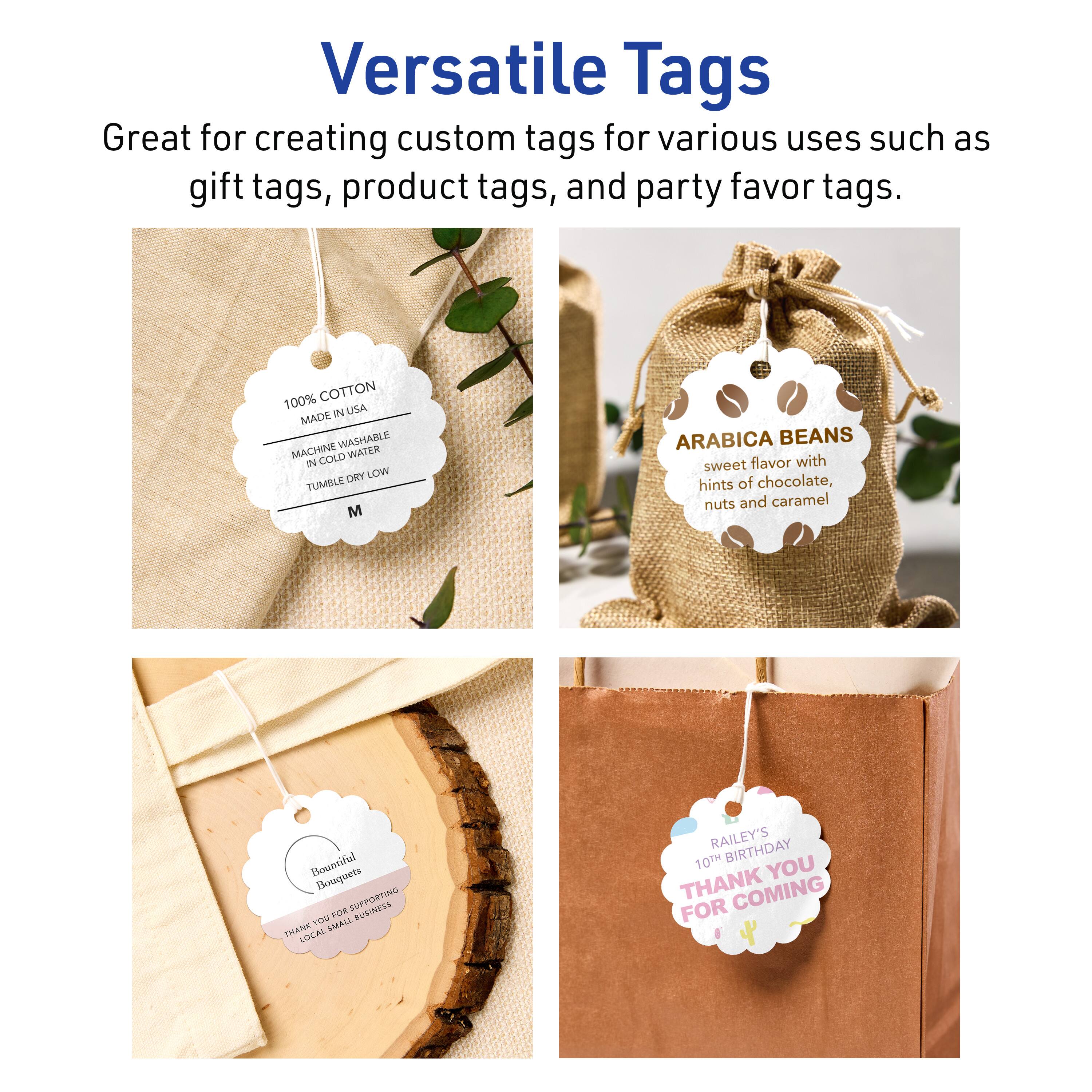 Versatile Tags

Great for creating custom tags for various uses such as gift tags, product tags, and party favor tags.

100% COTTON  
MADE IN USA  
MACHINE WASHABLE  
IN COLD WATER  
TUMBLE DRY LOW

ARABICA BEANS  
sweet flavor with hints of chocolate, nuts and caramel

Beautiful Bouquets  
THANK YOU FOR SUPPORTING LOCAL SMALL BUSINESSES

RAILEY'S  
10TH BIRTHDAY  
THANK YOU FOR COMING