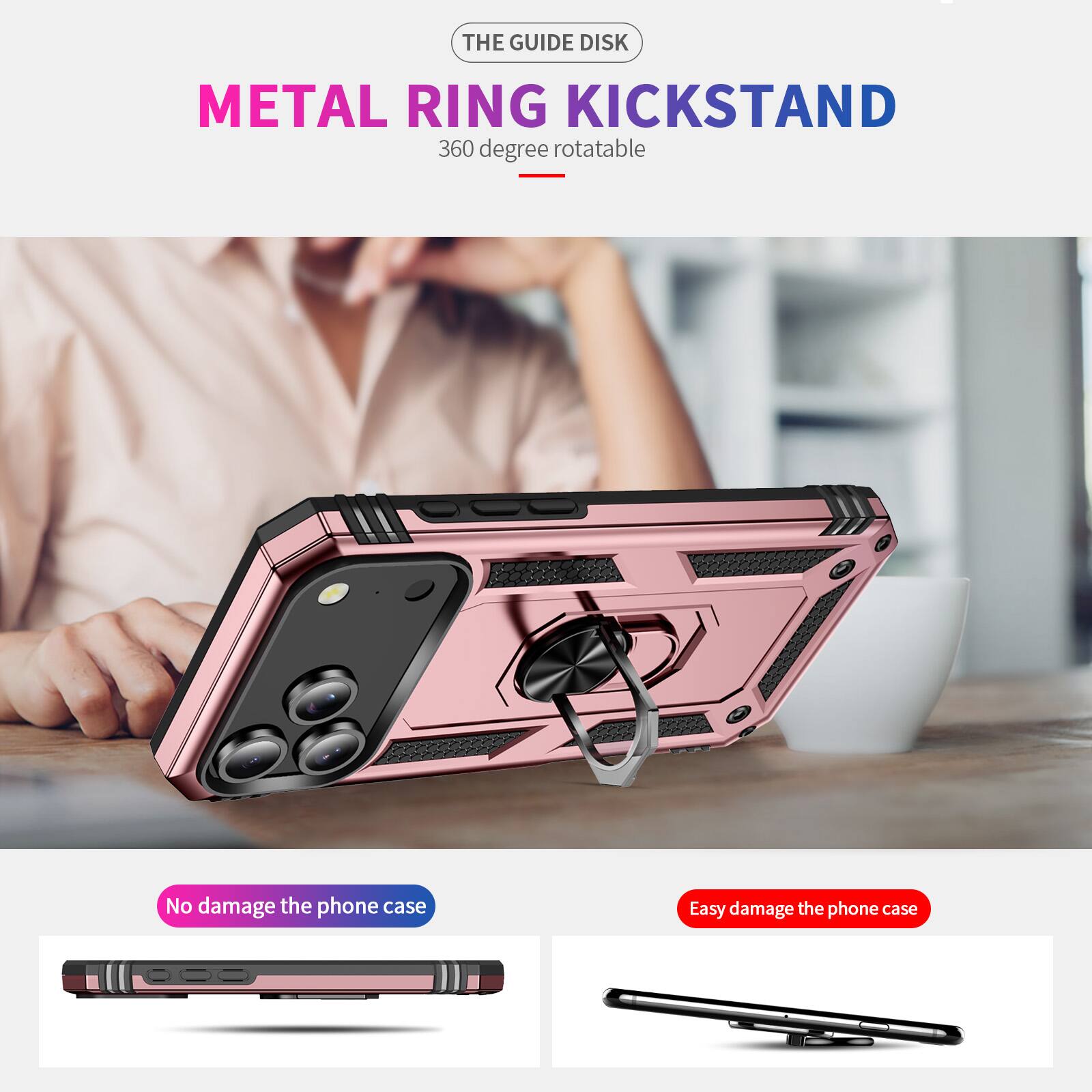 THE GUIDE DISK  
METAL RING KICKSTAND  
360 degree rotatable  

No damage the phone case  
Easy damage the phone case