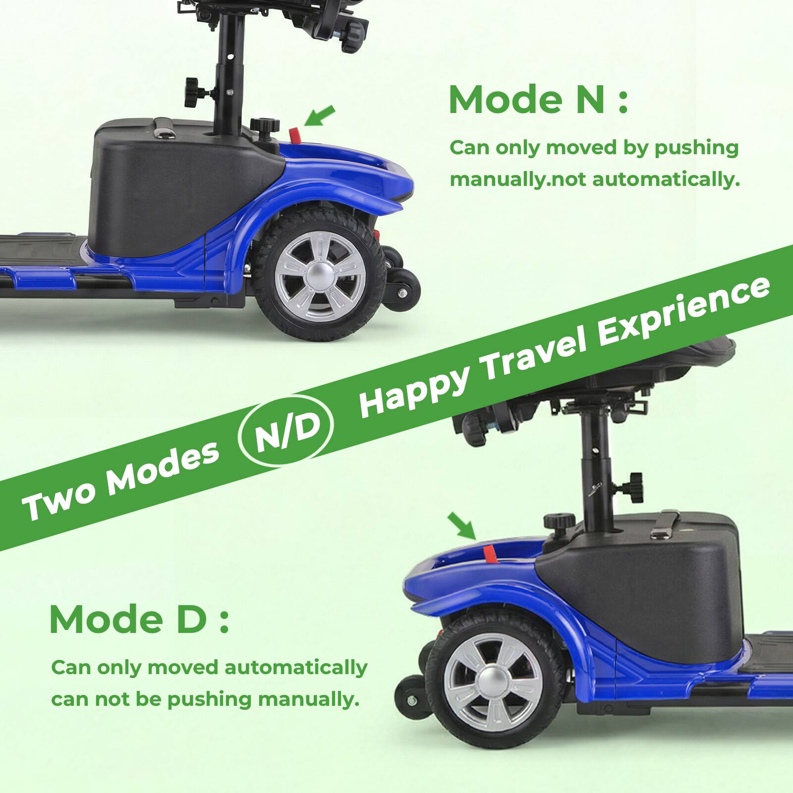 Mode N: Can only be moved by pushing manually, not automatically.

Happy Travel Experience

Two Modes (N/D)

Mode D: Can only be moved automatically, cannot be pushed manually.