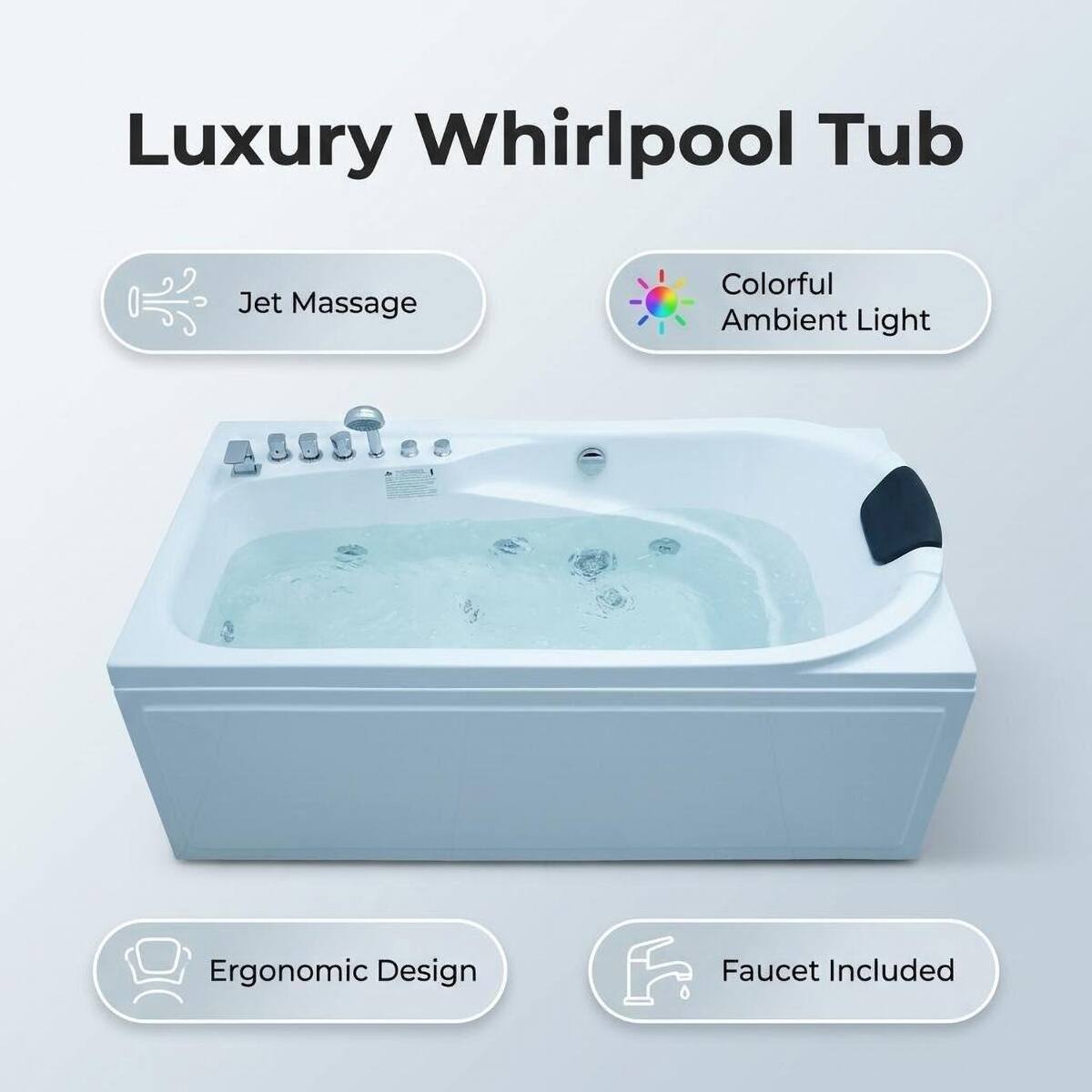 Luxury Whirlpool Tub

- Jet Massage
- Colorful Ambient Light
- Ergonomic Design
- Faucet Included