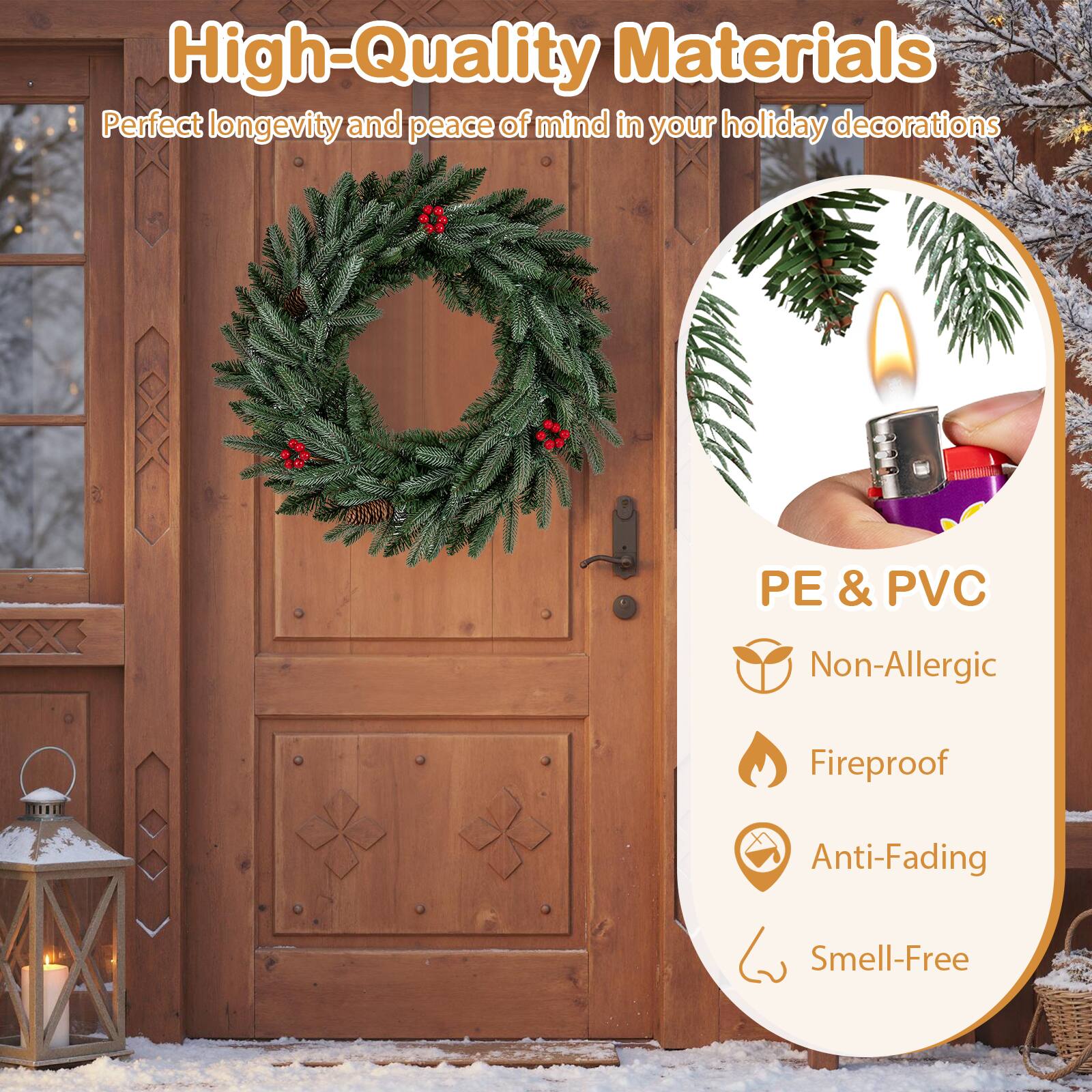 High-Quality Materials  
Perfect longevity and peace of mind in your holiday decorations  

PE & PVC  
Non-Allergic  
Fireproof  
Anti-Fading  
Smell-Free