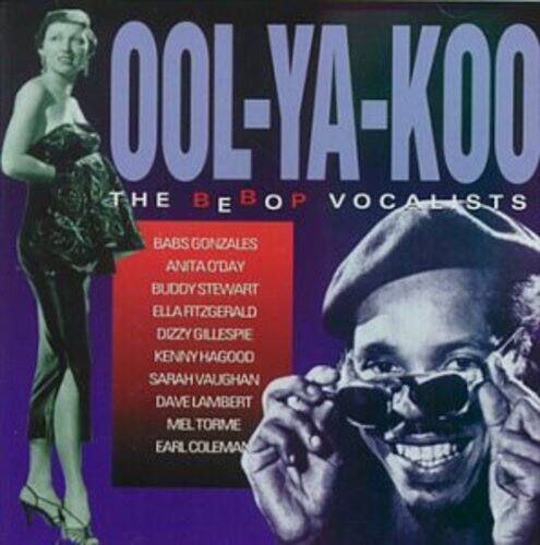 OOL-YA-KOO  
THE BEBOP VOCALISTS  
BABS GONZALES  
ANITA O'DAY  
BUDDY STEWART  
ELLA FITZGERALD  
DIZZY GILLESPIE  
KENNY HAGOOD  
SARAH VAUGHAN  
DAVE LAMBERT  
MEL TORME  
EARL COLEMAN
