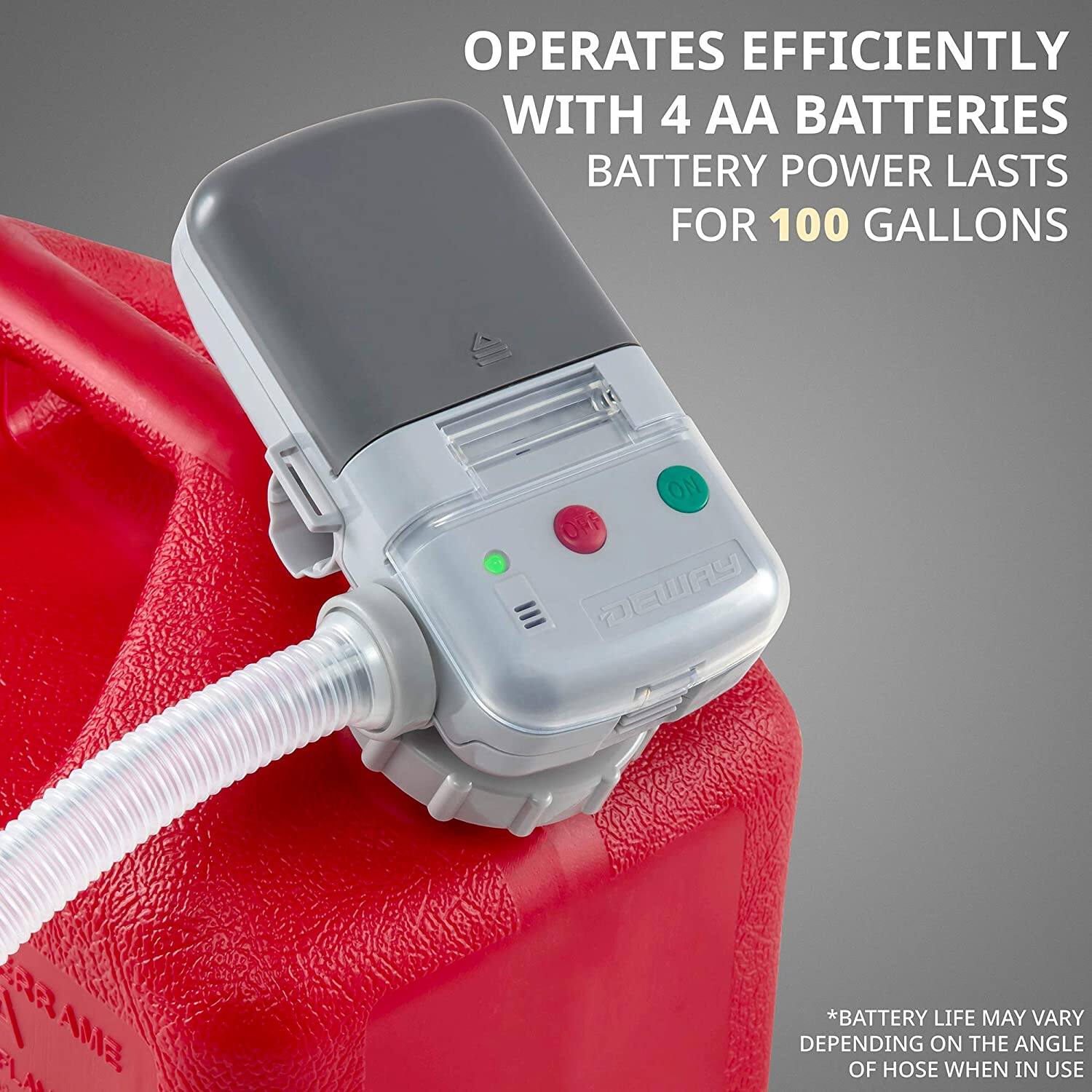 OPERATES EFFICIENTLY WITH 4 AA BATTERIES BATTERY POWER LASTS FOR 100 GALLONS

*BATTERY LIFE MAY VARY DEPENDING ON THE ANGLE OF HOSE WHEN IN USE