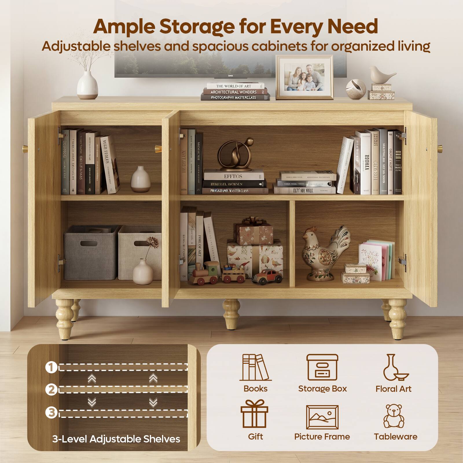Ample Storage for Every Need  
Adjustable shelves and spacious cabinets for organized living  

1. THE WORLD OF ART  
   ARCHITECTURAL WONDERS  
   PHOTOGRAPHY MASTERCLASS  

1L80 ! ! | I SPASS | WIED SATER ALEACAU  
HETOS P1N MUS  
NISI a  
KLI I SOREA STDIEE WALAIIO . ! I IMEL I III - I ! I3N 1 2  

Books Storage Box  
Floral Art  
3-Level Adjustable Shelves  
Gift Picture Frame Tableware