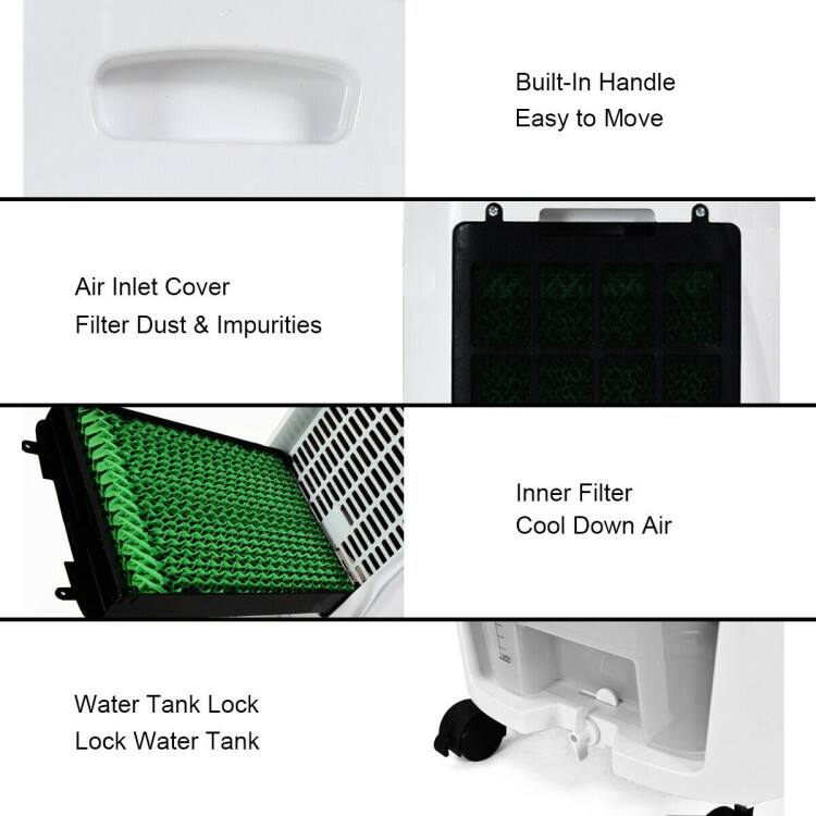 Built-In Handle Easy to Move
Air Inlet Cover Filter Dust & Impurities
Inner Filter Cool Down Air
Water Tank Lock Lock Water Tank