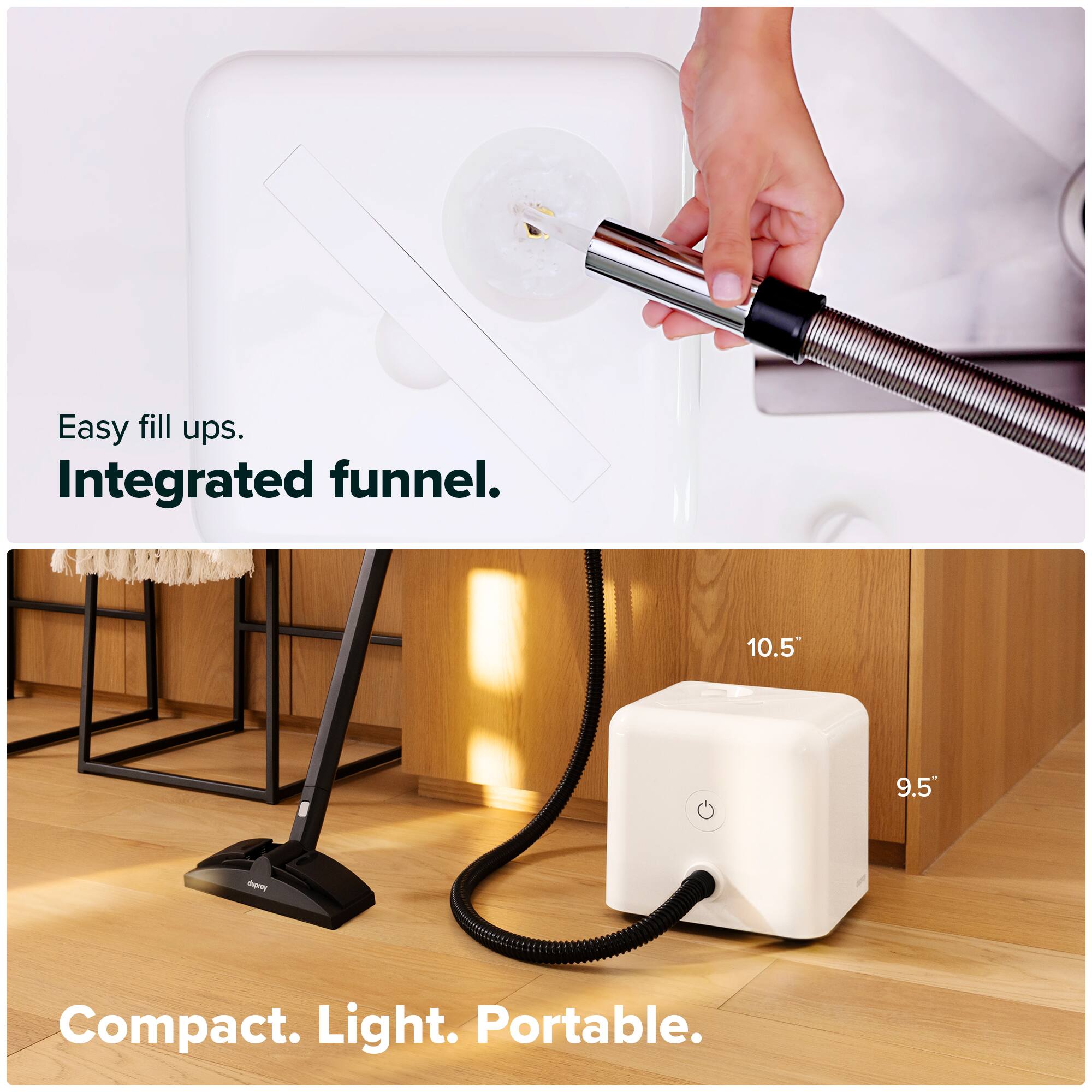 Easy fill ups.  
Integrated funnel.  

10.5" 9.5"  

Compact. Light. Portable.
