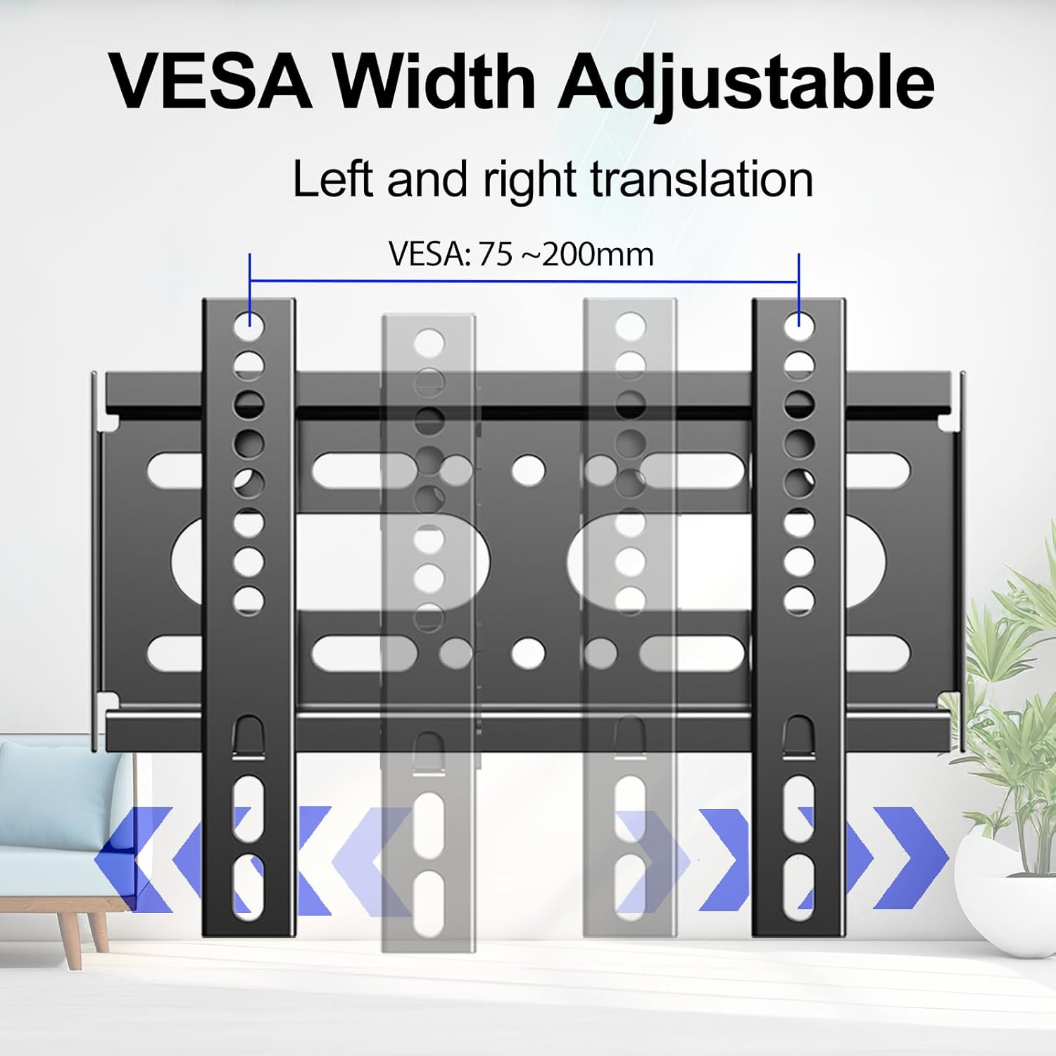 VESA Width Adjustable  
Left and right translation  
VESA: 75 ~ 200mm