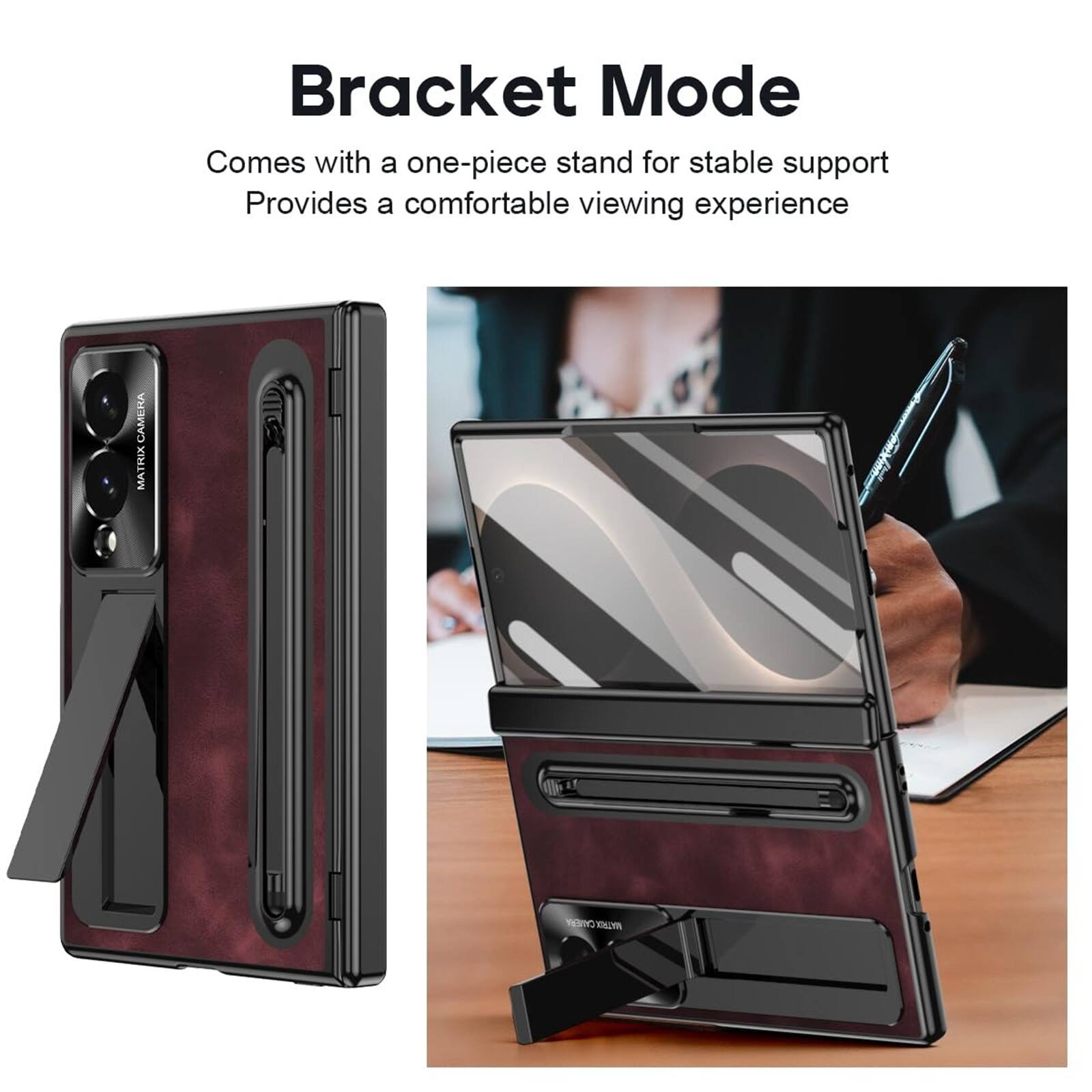 Bracket Mode  
Comes with a one-piece stand for stable support  
Provides a comfortable viewing experience  

CAMERA MATRIX