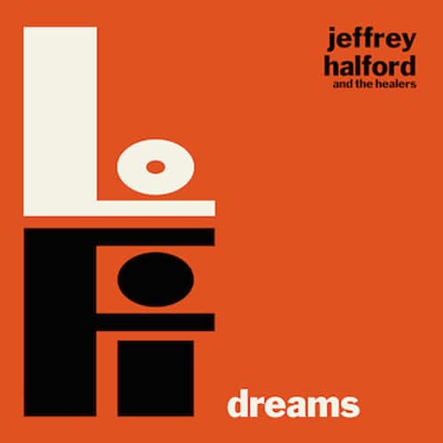Jeffrey Halford & the Healers - Lo-fi Dreams  - COMPACT DISCS