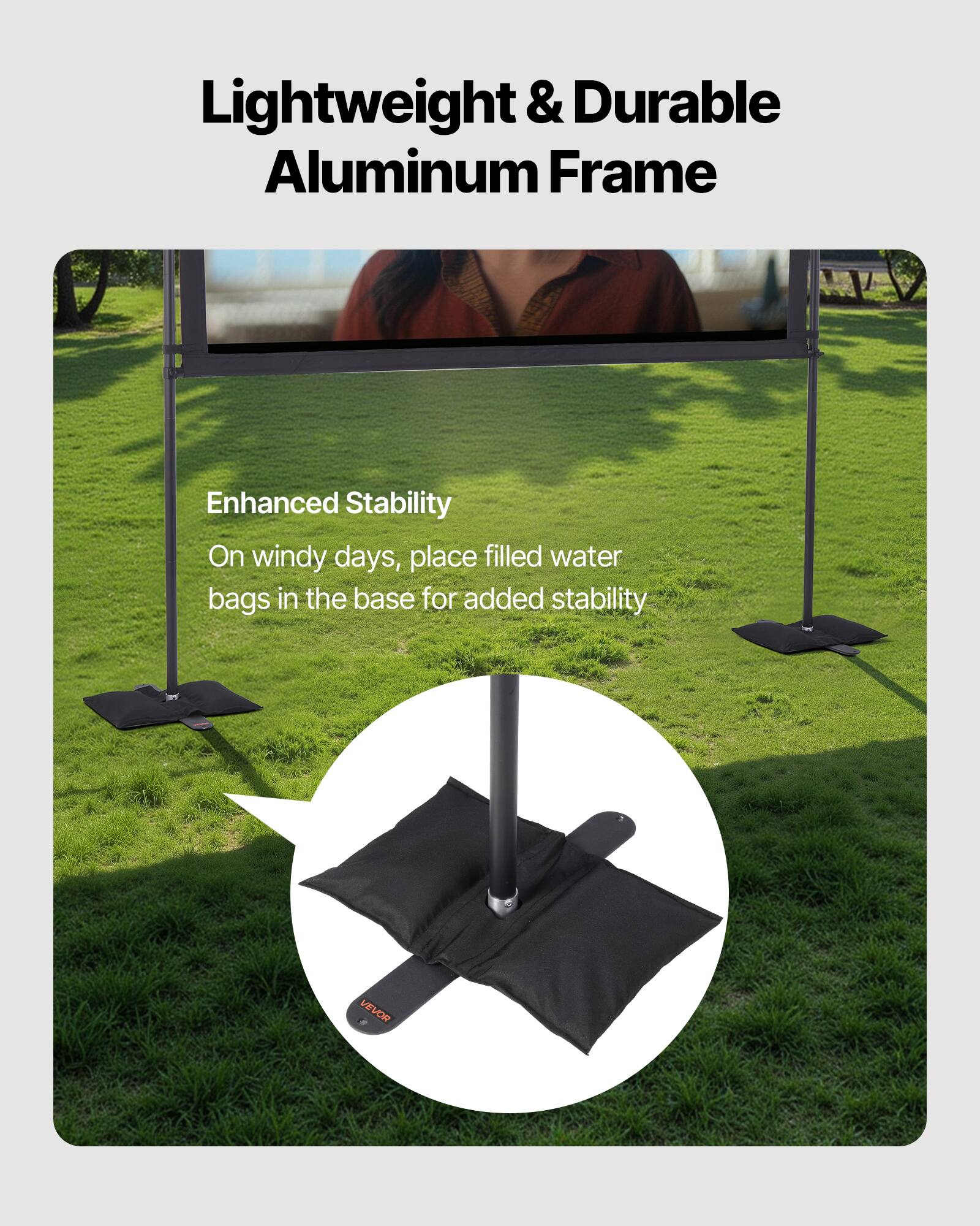 Lightweight & Durable Aluminum Frame

Enhanced Stability

On windy days, place filled water bags in the base for added stability
