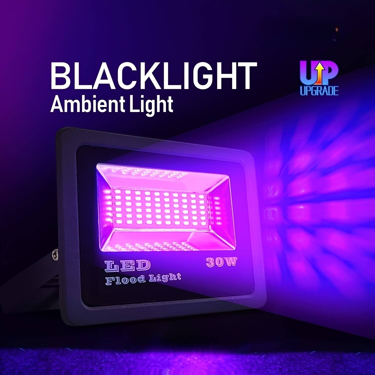 BLACKLIGHT UP UPGRADE Ambient Light  
LED Flood Light  
30W