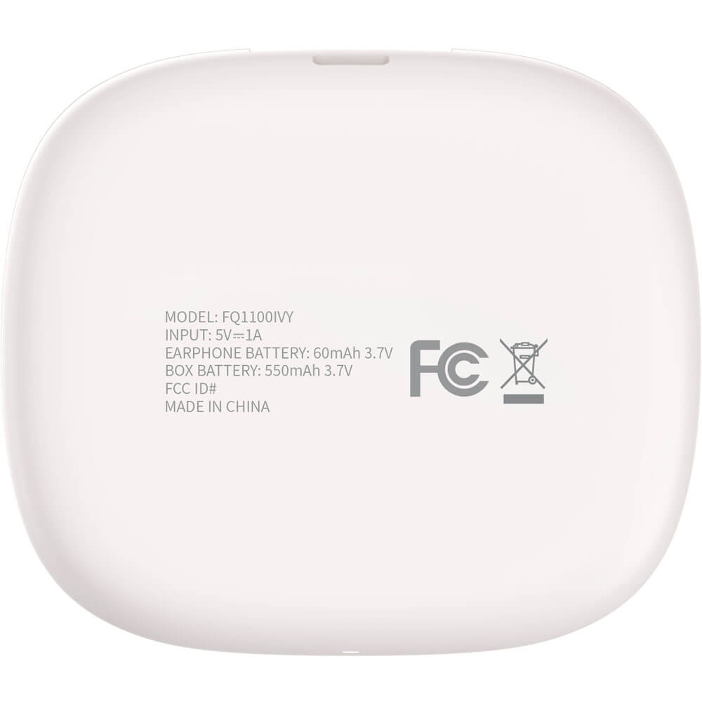 MODEL: FQ1100IVY  
INPUT: 5V=1A  
EARPHONE BATTERY: 60mAh 3.7V  
BOX BATTERY: 550mAh 3.7V  
FCC ID#  
MADE IN CHINA