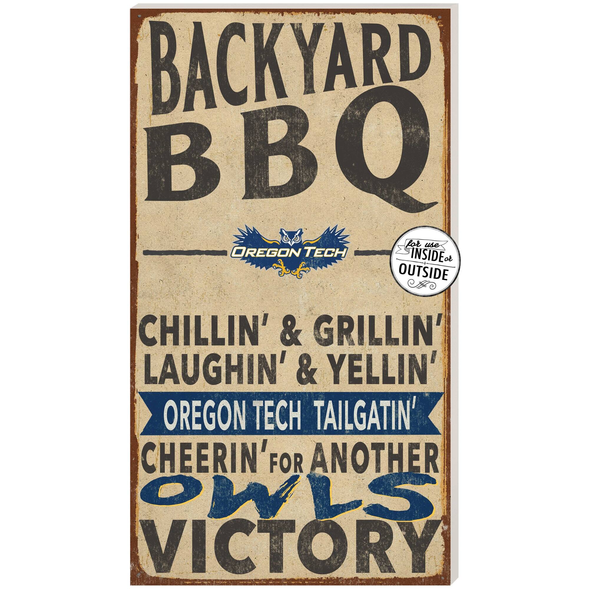 BACKYARD BBQ

OREGON TECH

CHILLIN' & GRILLIN'  
LAUGHIN' & YELLIN'  
OREGON TECH TAILGATIN'  
CHEERIN' FOR ANOTHER  
OWLS VICTORY

for use INSIDE or OUTSIDE