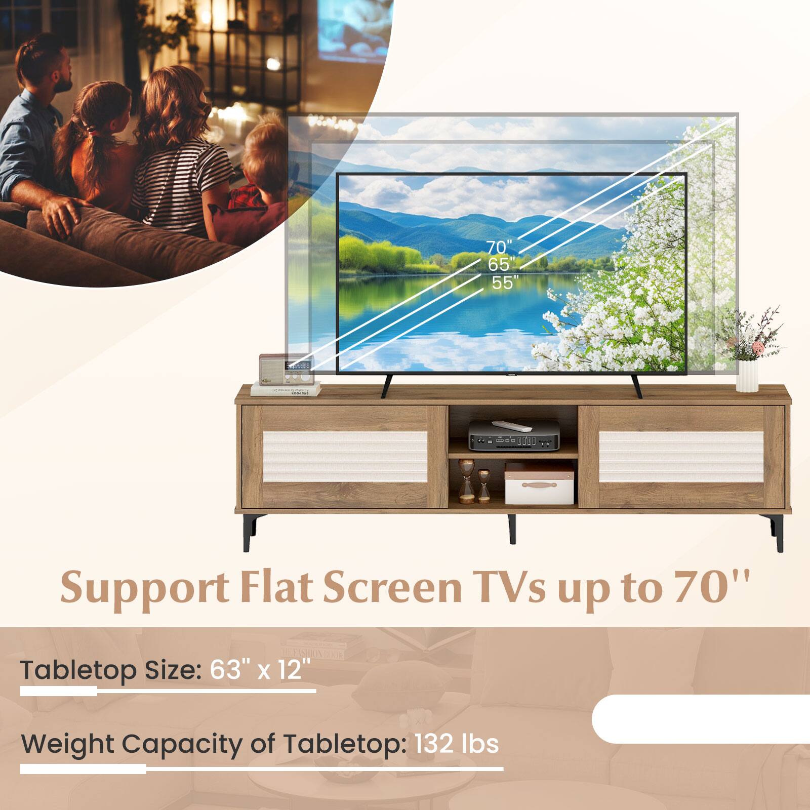 Support Flat Screen TVs up to 70"

Tabletop Size: 63" x 12"

Weight Capacity of Tabletop: 132 lbs
