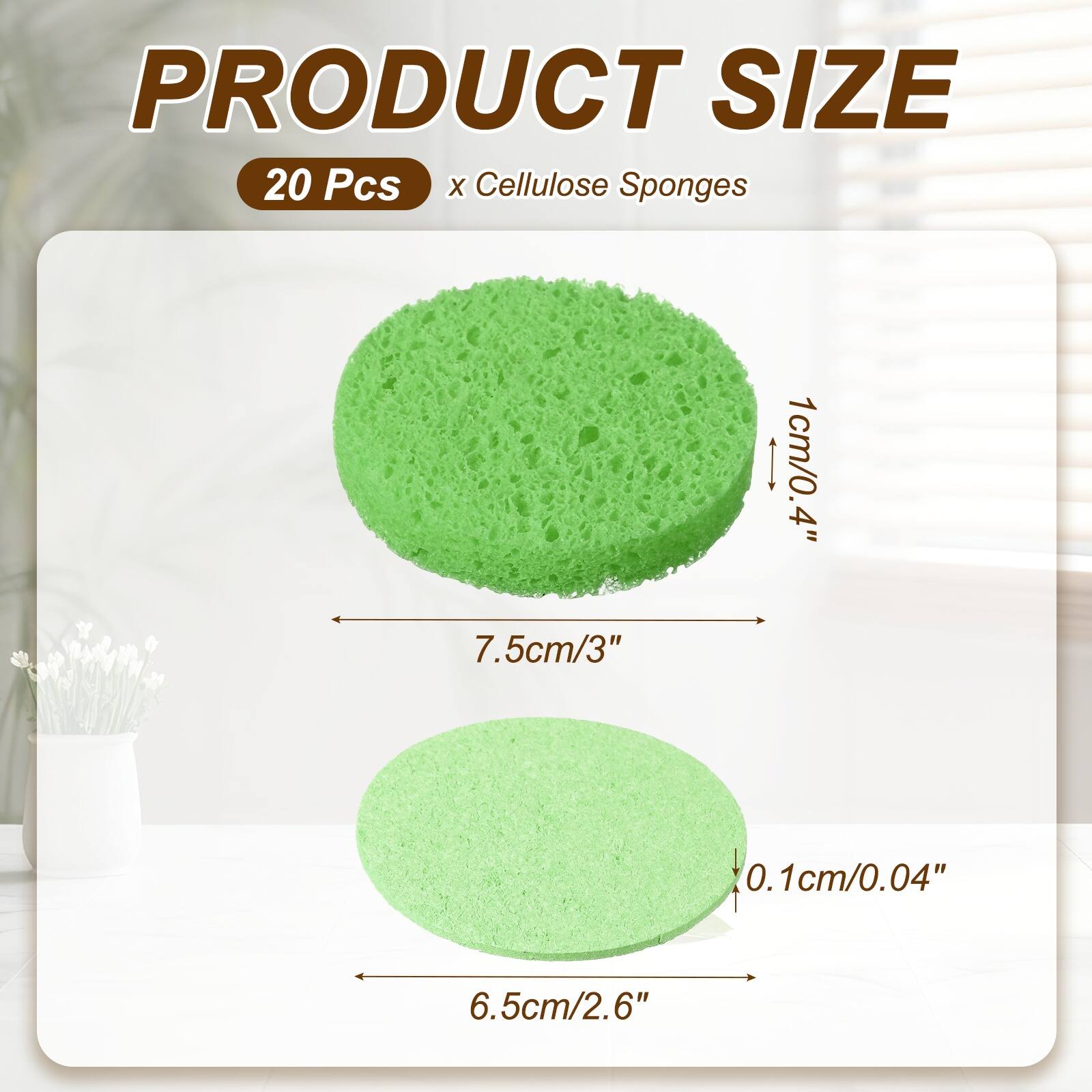PRODUCT SIZE  
20 Pcs x Cellulose Sponges  
1cm/0.4"  
7.5cm/3"  
0.1cm/0.04"  
6.5cm/2.6"
