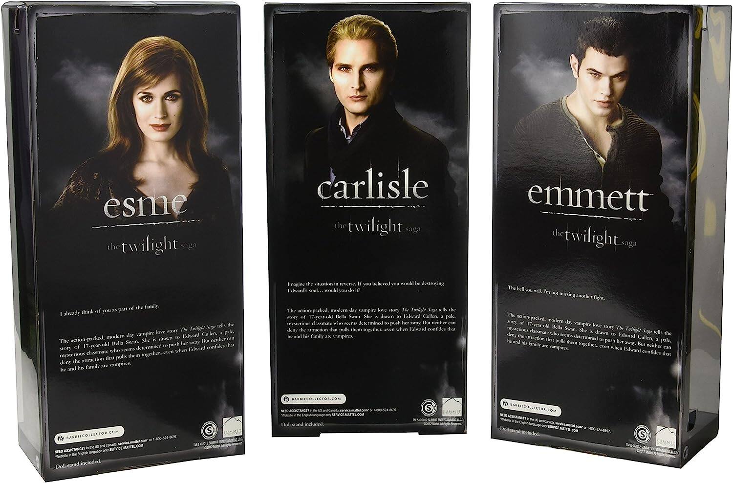 **Esme**  
the twilight saga

I already think of you as part of the family.

The action-packed, modern day vampire love story. The Twilight Saga tells the story of 17-year-old Bella Swan. She is drawn to Edward Cullen, a pale, mysterious classmate who seems determined to push her away. But neither can deny the attraction that pulls them together—even when Edward confides that he and his family are vampires.

**Carlisle**  
the twilight saga

Imagine the situation in reverse. If you believed you would be destroying Edward's soul... would you do it?

The action-packed, modern day vampire love story. The Twilight Saga tells the story of 17-year-old Bella Swan. She is drawn to Edward Cullen, a pale, mysterious classmate who seems determined to push her away. But neither can deny the attraction that pulls them together—even when Edward confides that he and his family are vampires.

**Emmett**  
the twilight saga

The hell you will. I'm not missing another fight.

The action-packed, modern day vampire love story. The Twilight Saga tells the story of 17-year-old Bella Swan. She is drawn to Edward Cullen, a pale, mysterious classmate who seems determined to