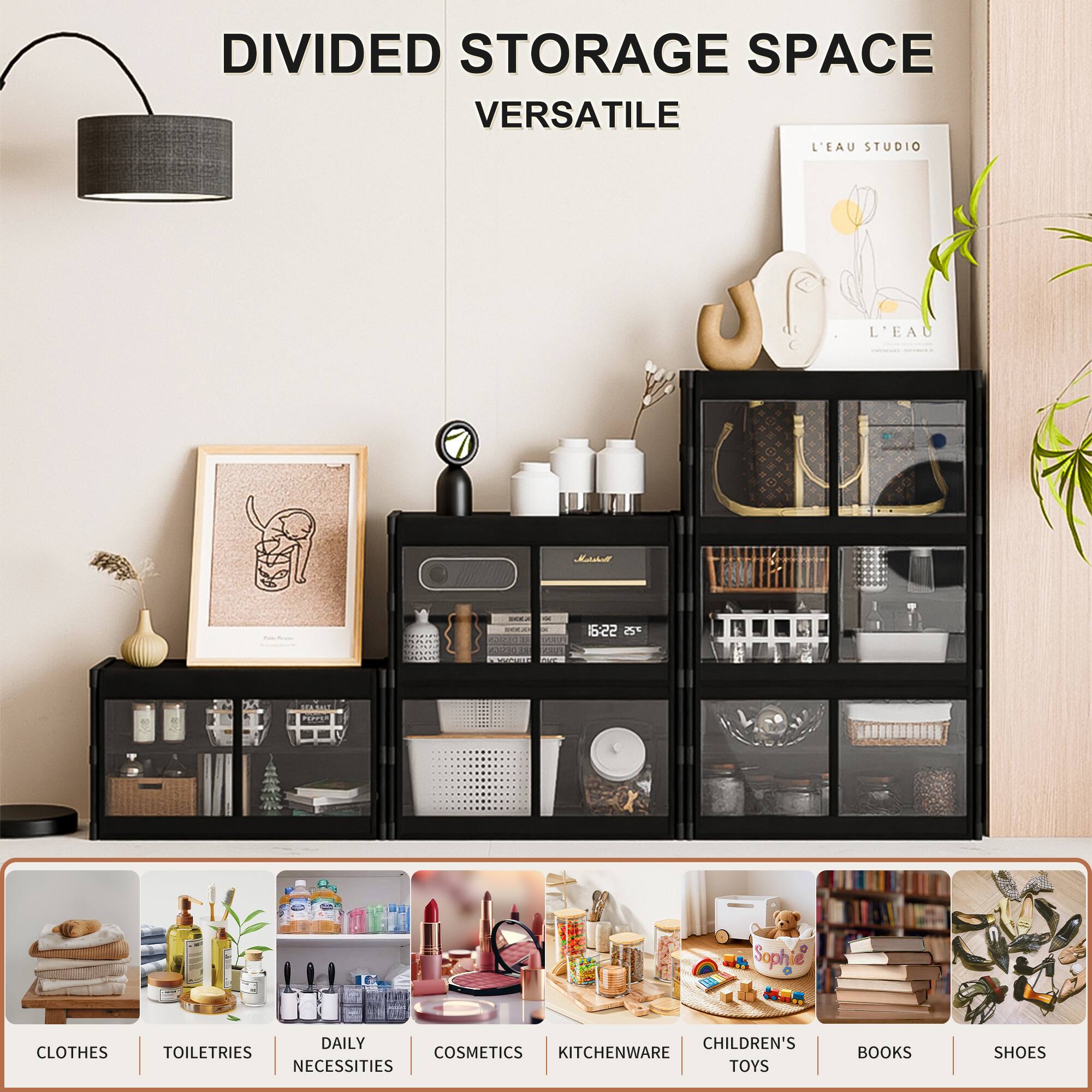DIVIDED STORAGE SPACE  
VERSATILE  

L'EAU STUDIO  

16:22 F25 MAA PDI Sophie  

CLOTHES  
TOILETRIES  
DAILY NECESSITIES  
COSMETICS  
KITCHENWARE  
CHILDREN'S TOYS  
BOOKS  
SHOES