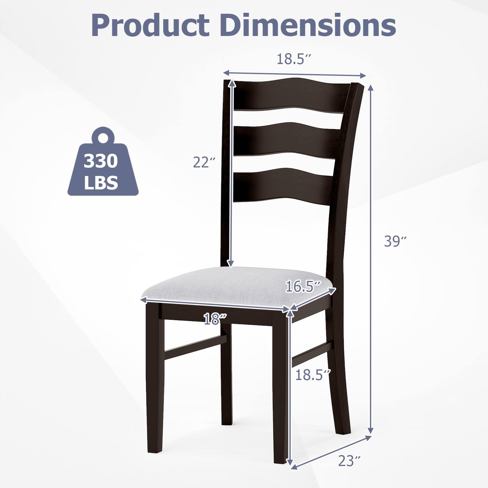Product Dimensions:  
- Height: 39"  
- Width: 18.5"  
- Depth: 22"  
- Seat Height: 18"  
- Seat Depth: 16.5"  
- Back Height: 23"  
- Weight Capacity: 330 LBS