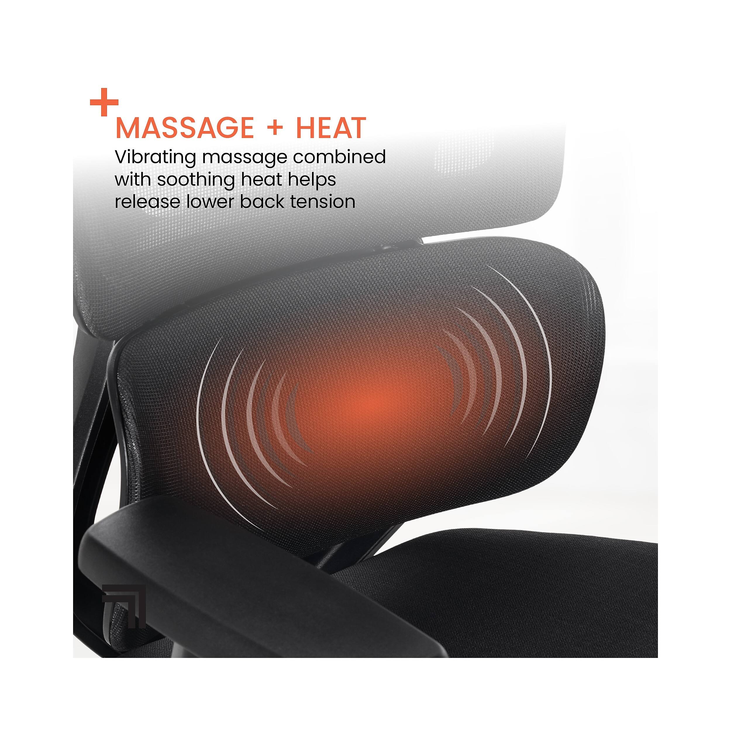 + MASSAGE + HEAT  
Vibrating massage combined with soothing heat helps release lower back tension
