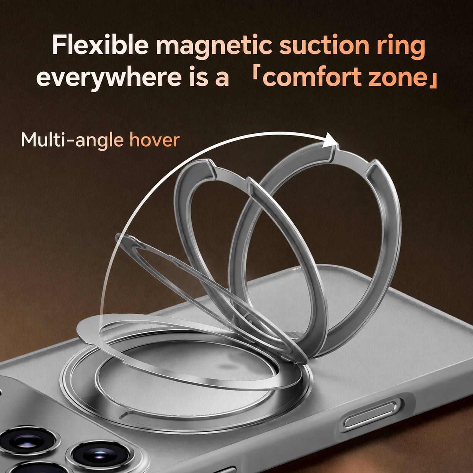 Flexible magnetic suction ring everywhere is a "comfort zone"  
Multi-angle hover