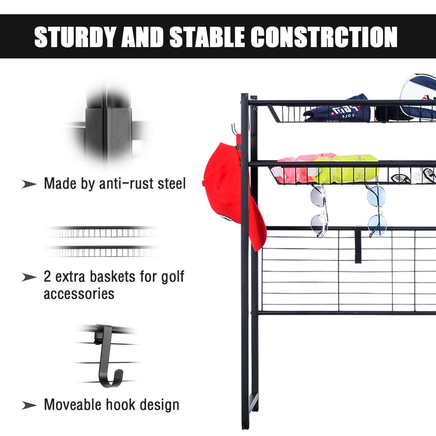 STURDY AND STABLE CONSTRUCTION

- Made by anti-rust steel
- 2 extra baskets for golf accessories
- Moveable hook design
