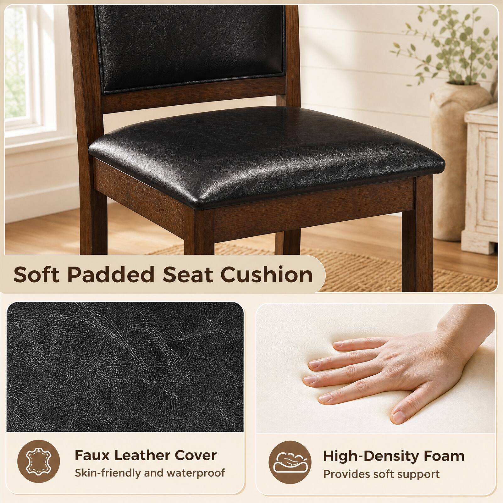 Soft Padded Seat Cushion

Faux Leather Cover
Skin-friendly and waterproof

High-Density Foam
Provides soft support