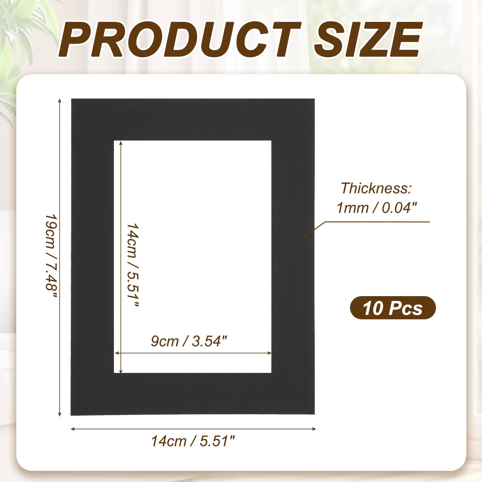 PRODUCT SIZE  
19cm / 7.48"  
14cm / 5.51"  
9cm / 3.54"  
Thickness: 1mm / 0.04"  
10 Pcs