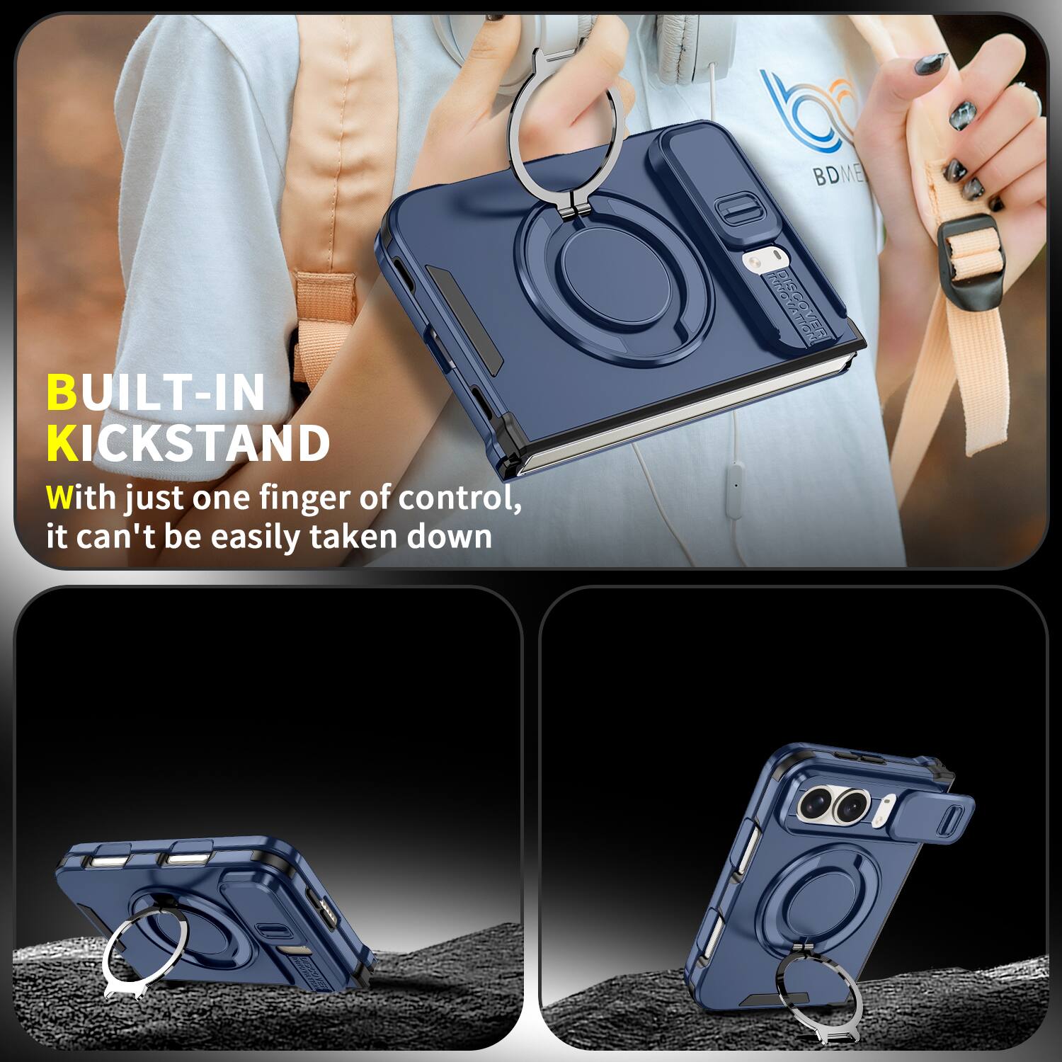BDME

BUILT-IN KICKSTAND

With just one finger of control, it can't be easily taken down
