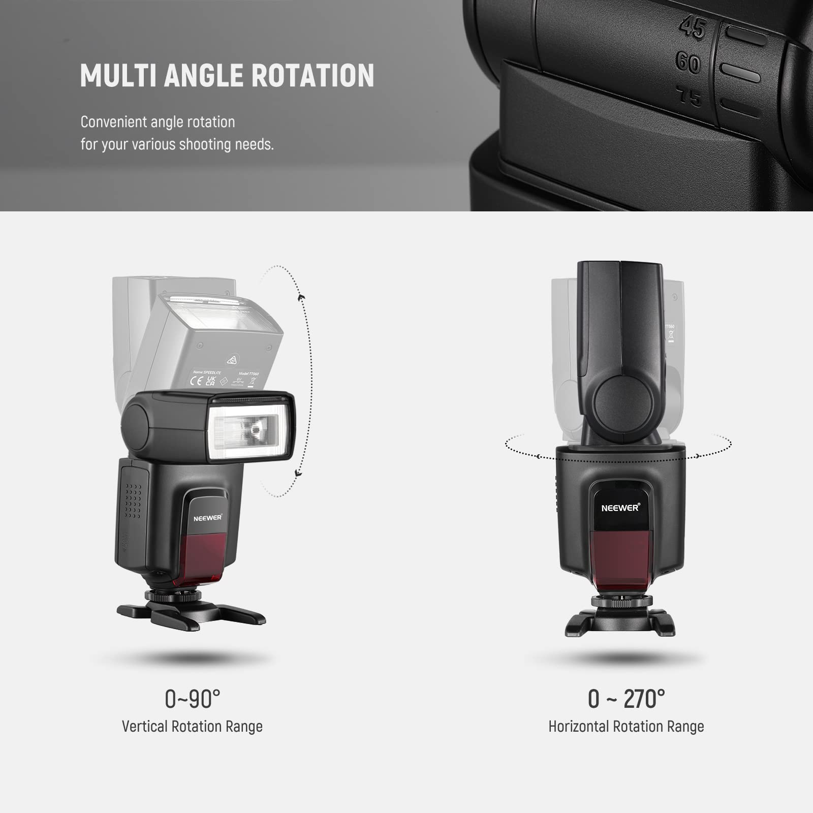 MULTI ANGLE ROTATION  
Convenient angle rotation for your various shooting needs.

0~90° Vertical Rotation Range  
0~270° Horizontal Rotation Range