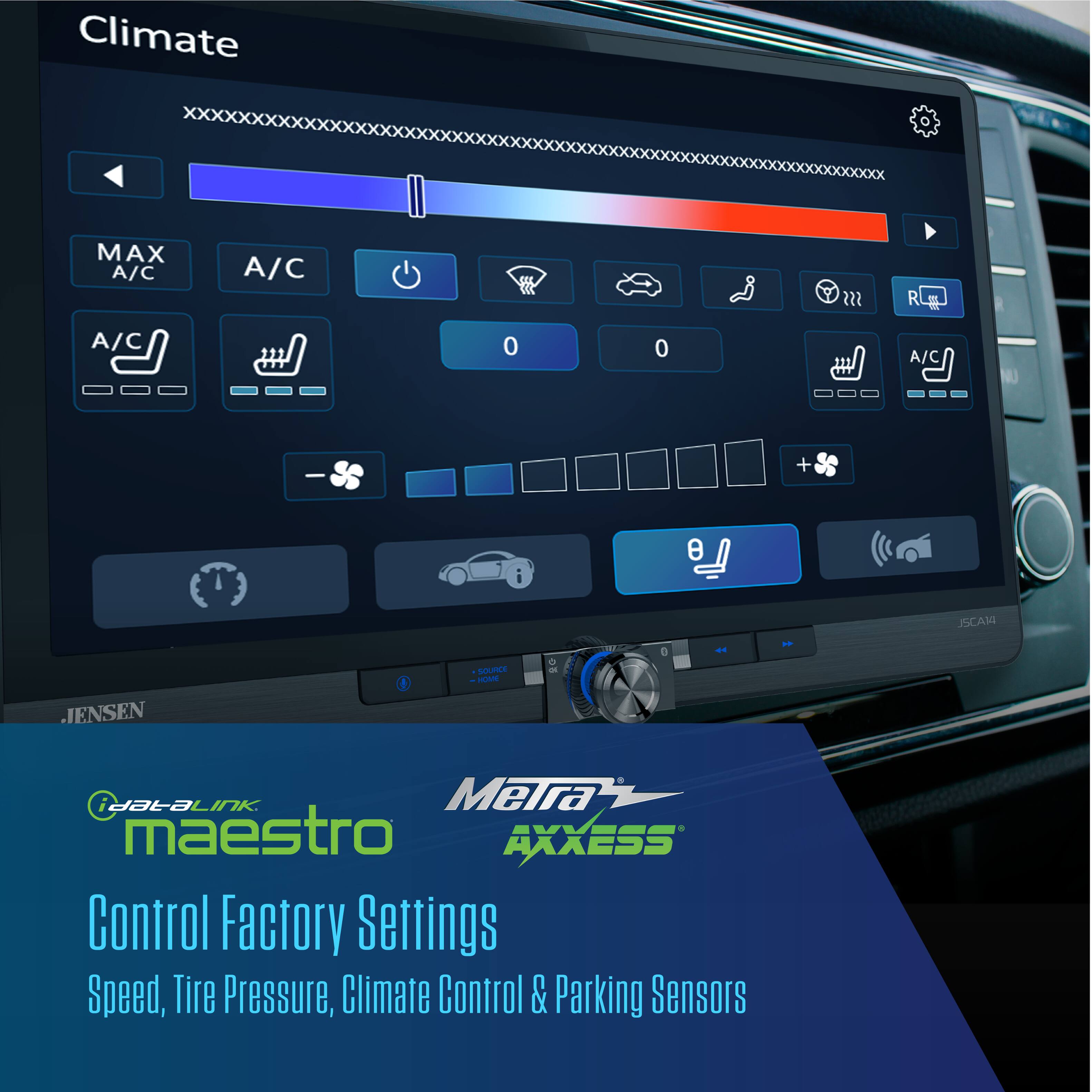 Climate MAX A/C A/C 2 RLg R A/C 0 0 A/C + e JSCAM .JENSEN f SOLNCE - - aataLiNk Meira maestro AXXESS Control Factory Settings Speed, Tire Pressure, Climate Control & Parking Sensors