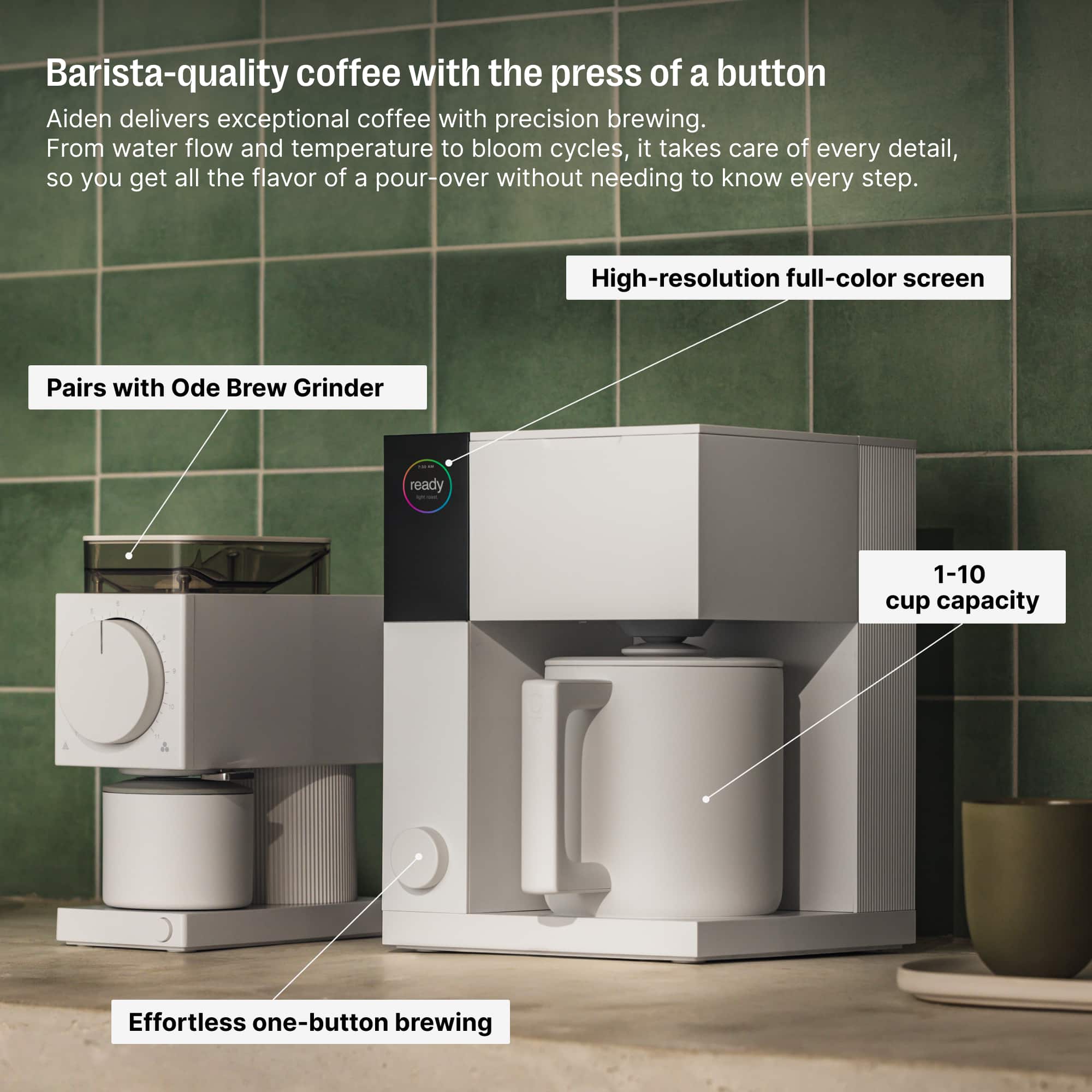 Barista-quality coffee with the press of a button. Aiden delivers exceptional coffee with precision brewing. From water flow and temperature to bloom cycles, it takes care of every detail, so you get all the flavor of a pour-over without needing to know every step. High-resolution full-color screen. Pairs with Ode Brew Grinder ready. 1-10 cup capacity. Effortless one-button brewing.