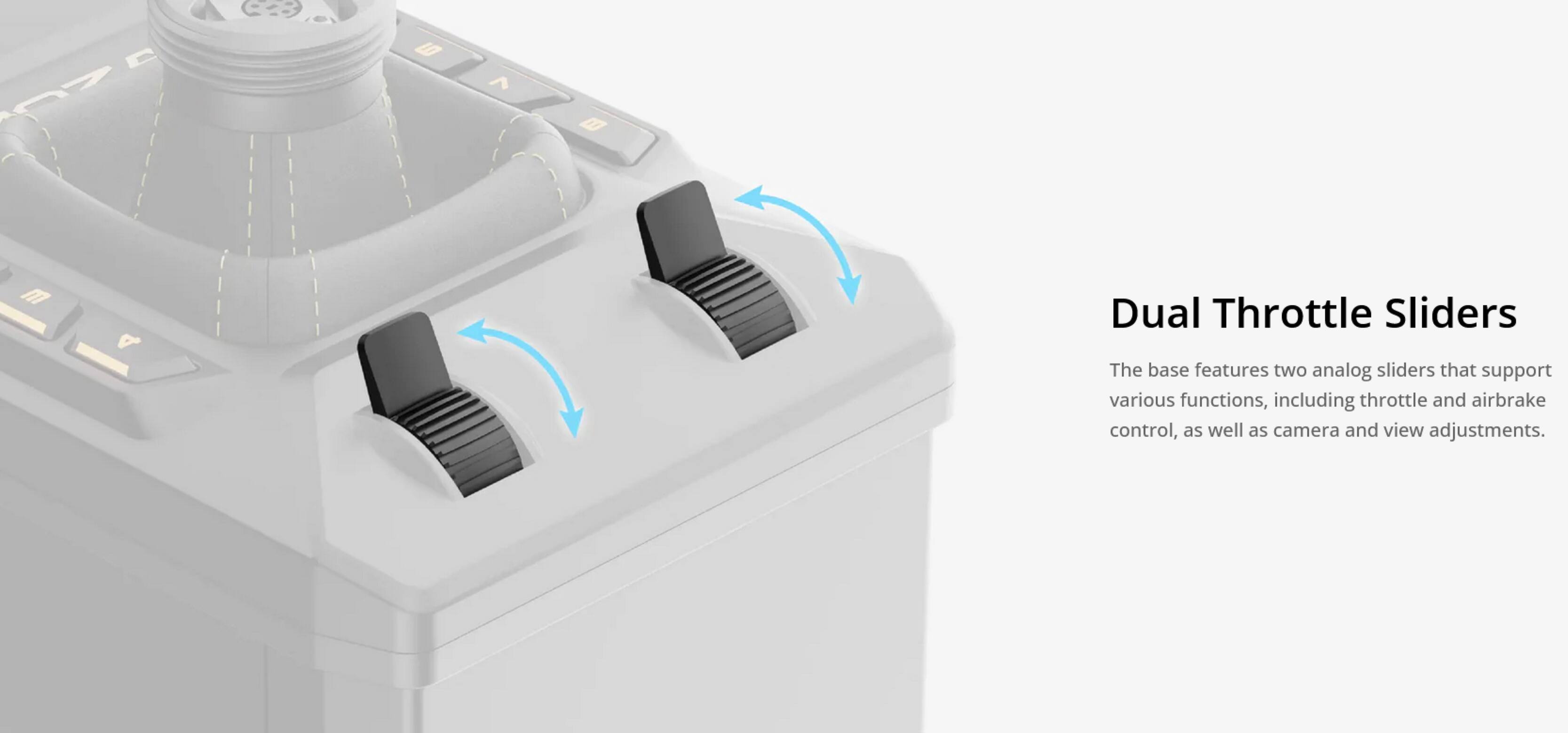 Dual Throttle Sliders

The base features two analog sliders that support various functions, including throttle and airbrake control, as well as camera and view adjustments.