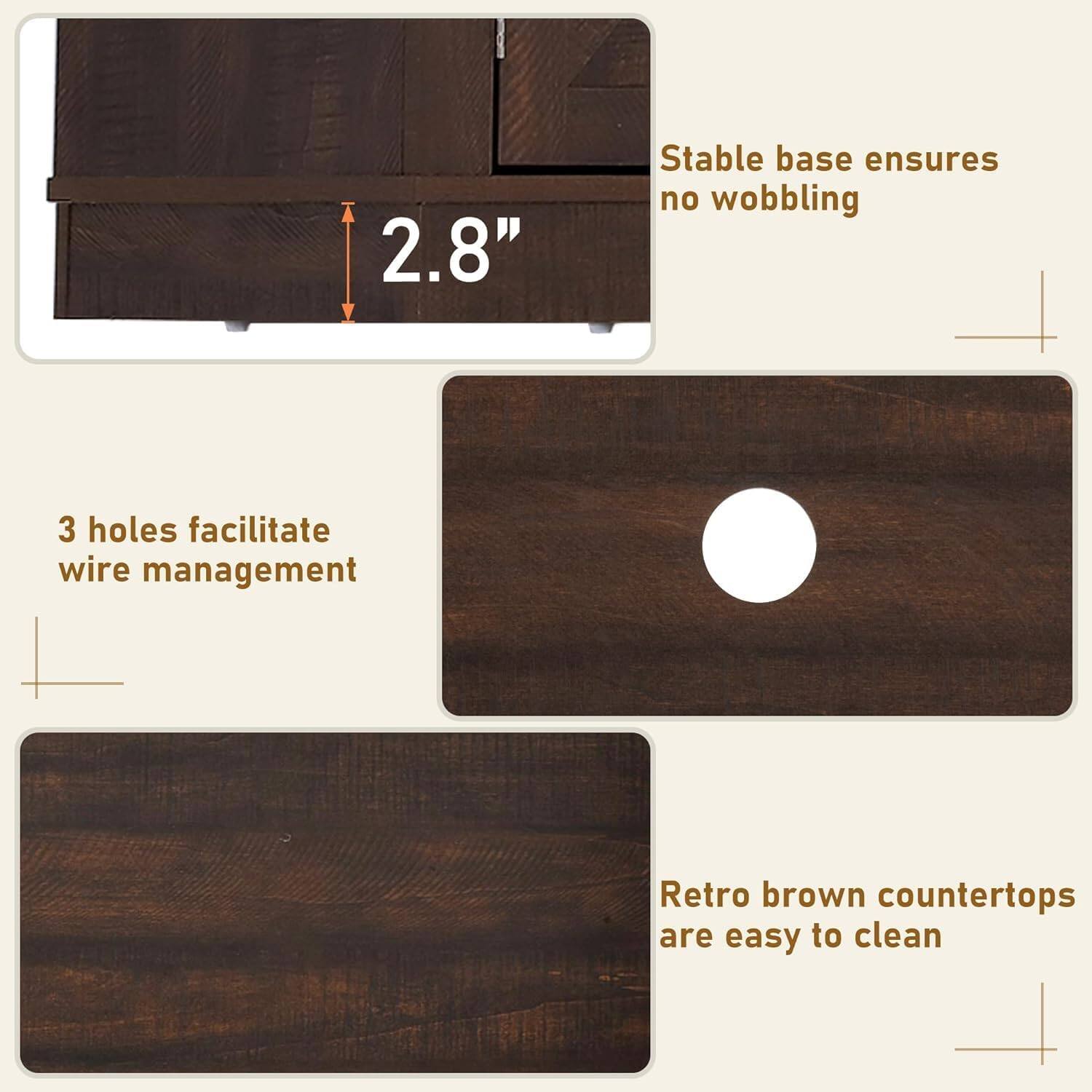 2.8"  
Stable base ensures no wobbling  
3 holes facilitate wire management  
Retro brown countertops are easy to clean