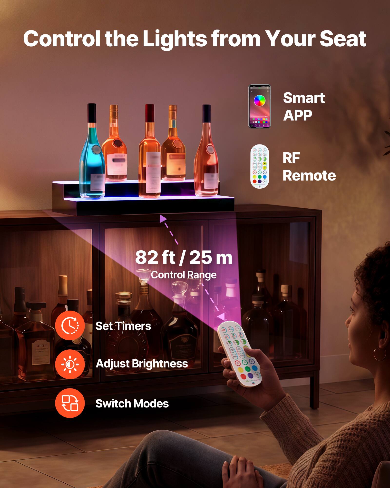 Control the Lights from Your Seat

Smart APP  
RF Remote  
82 ft / 25 m Control Range

Set Timers  
Adjust Brightness  
Switch Modes