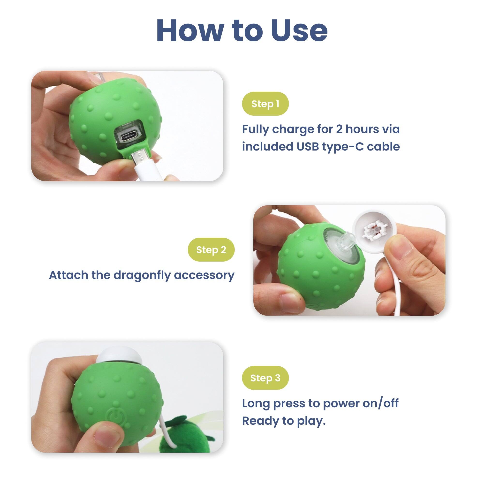 How to Use

Step 1
Fully charge for 2 hours via included USB type-C cable

Step 2
Attach the dragonfly accessory

Step 3
Long press to power on/off
Ready to play.