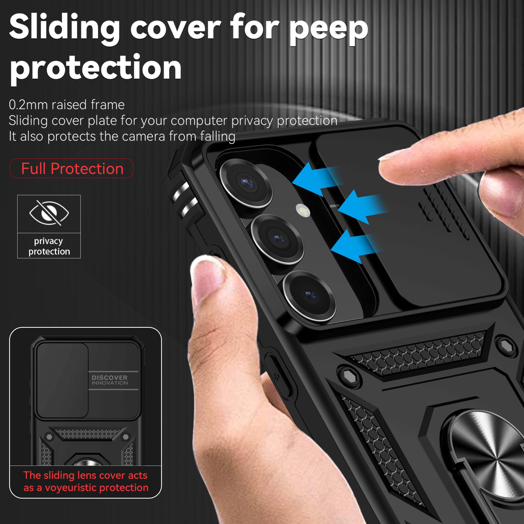 Sliding cover for peep protection

0.2mm raised frame
Sliding cover plate for your computer privacy protection
It also protects the camera from falling

Full Protection

privacy protection

DISCOVER INNOVATION

The sliding lens cover acts as a voyeuristic protection