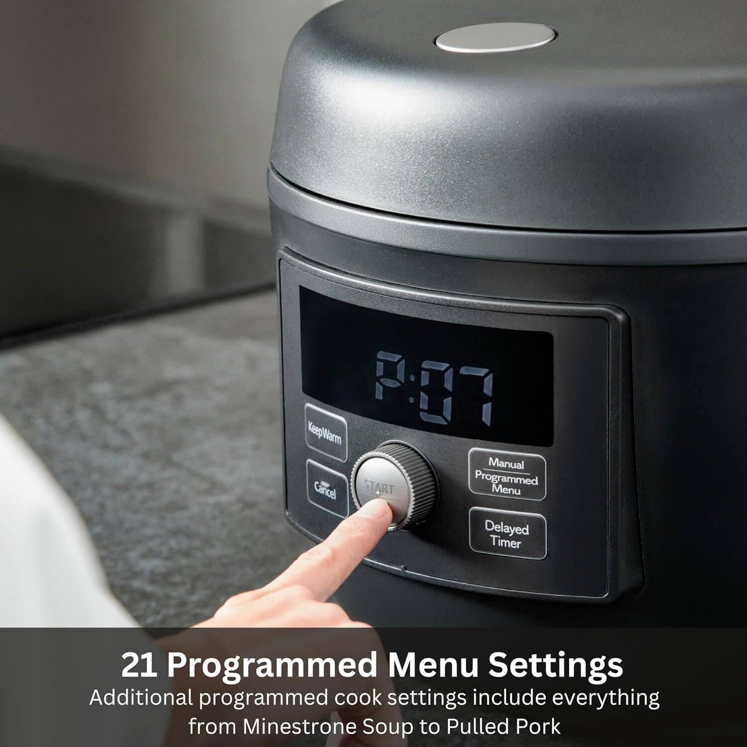 21 Programmed Menu Settings  
Additional programmed cook settings include everything from Minestrone Soup to Pulled Pork