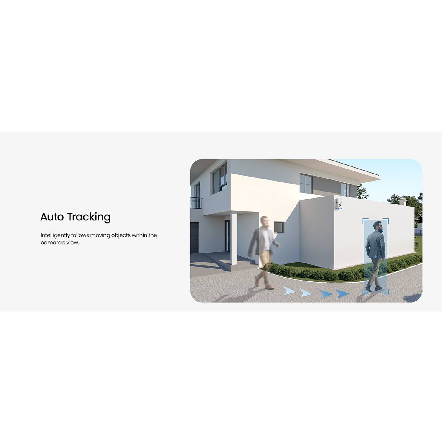 Auto Tracking

Intelligently follows moving objects within the camera's view.