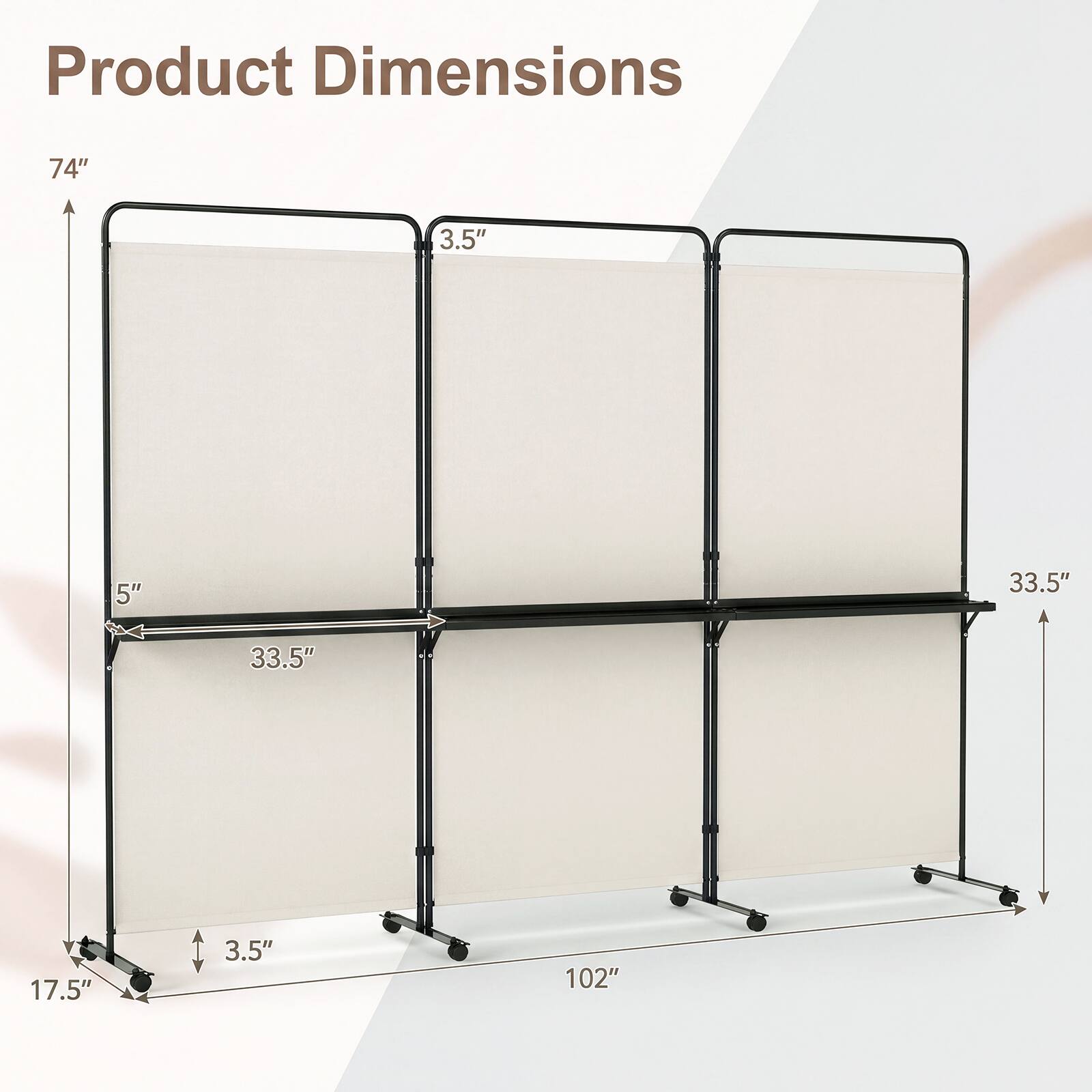Product Dimensions

74"  
3.5"  
5"  
33.5"  
33.5"  
17.5"  
3.5"  
102"
