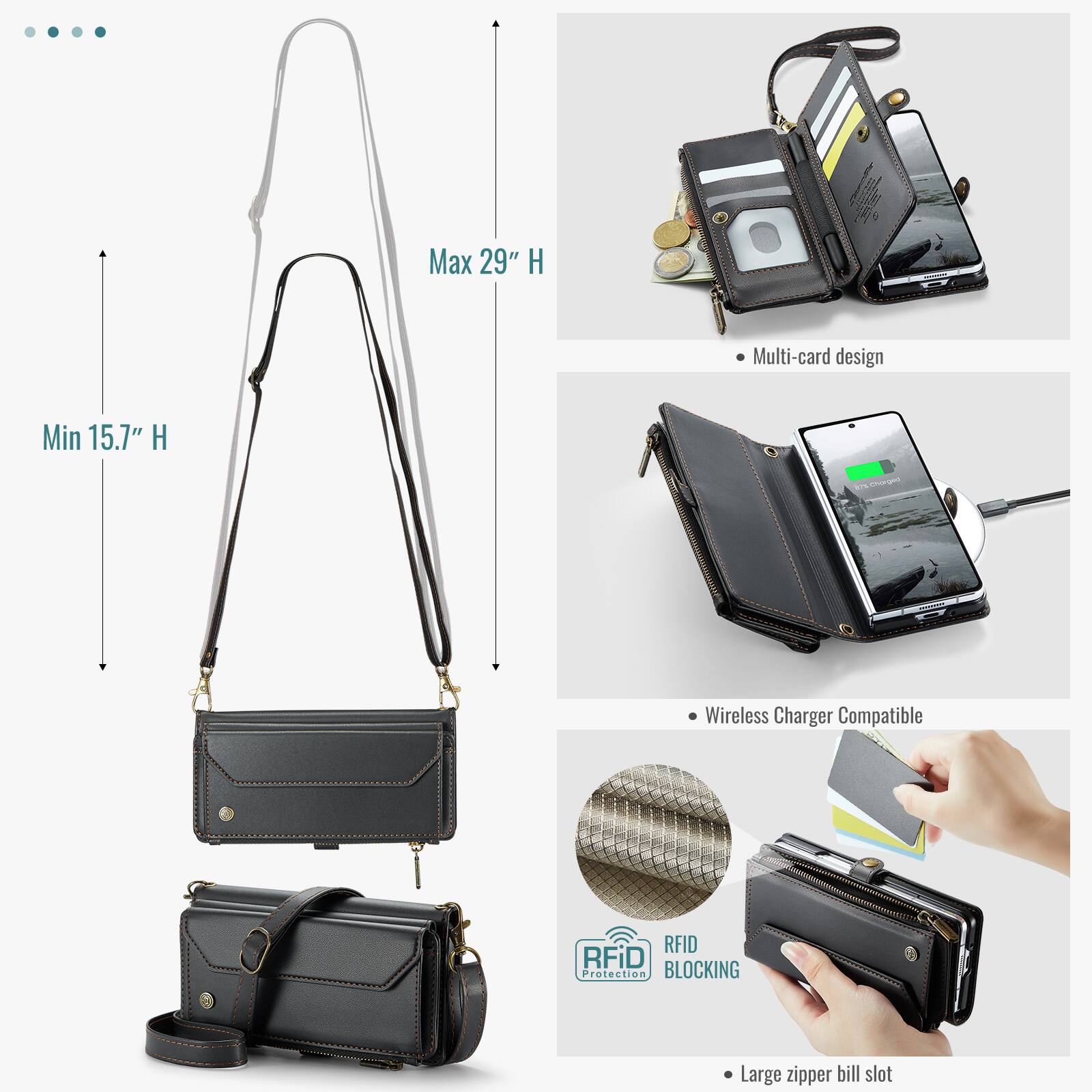 Max 29" H  
Min 15.7" H  

Multi-card design  

Wireless Charger Compatible  

RFID Protection BLOCKING  

Large zipper bill slot