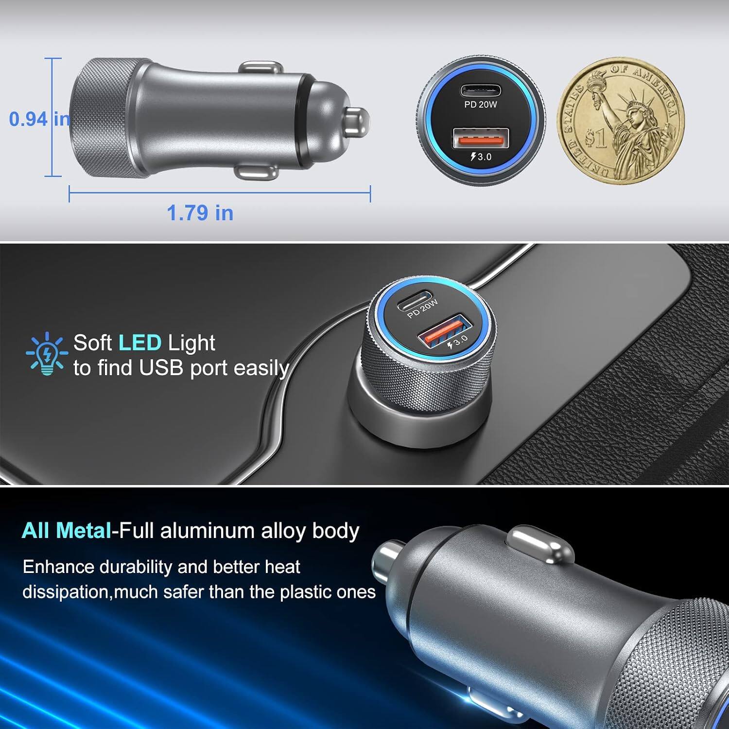 0.94 in 1.79 in PD 20W 3.0 OF STALEE ANBRICA 61 DELEGD  
Soft LED Light to find USB port easily  
20W PD 3.0  
All Metal-Full aluminum alloy body  
Enhance durability and better heat dissipation, much safer than the plastic ones