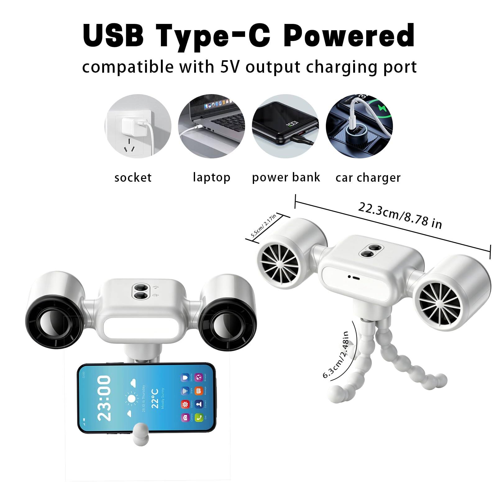 USB Type-C Powered  
compatible with 5V output charging port  

socket  
laptop  
power bank  
car charger  

5.5cm/2.17in  
22.3cm/8.78 in  
6.3cm/2.48in