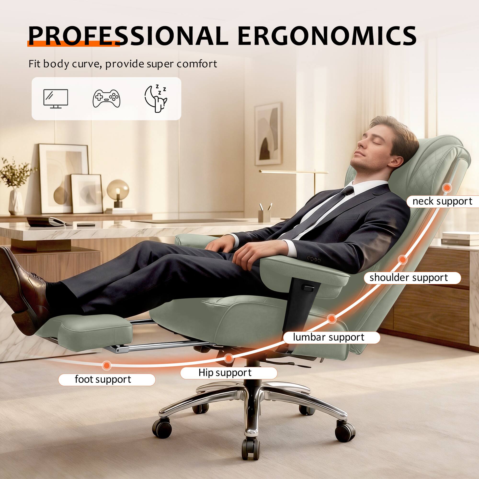 PROFESSIONAL ERGONOMICS  
Fit body curve, provide super comfort  

- Neck support  
- Shoulder support  
- Lumbar support  
- Hip support  
- Foot support
